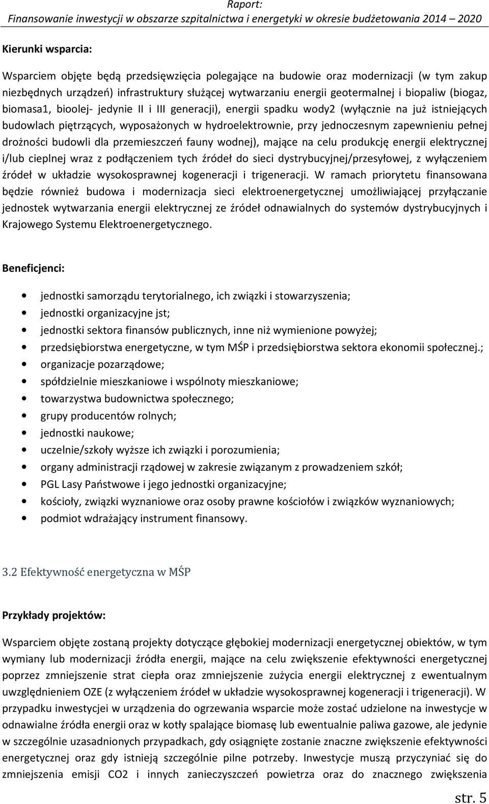 pełnej drożności budowli dla przemieszczeń fauny wodnej), mające na celu produkcję energii elektrycznej i/lub cieplnej wraz z podłączeniem tych źródeł do sieci dystrybucyjnej/przesyłowej, z