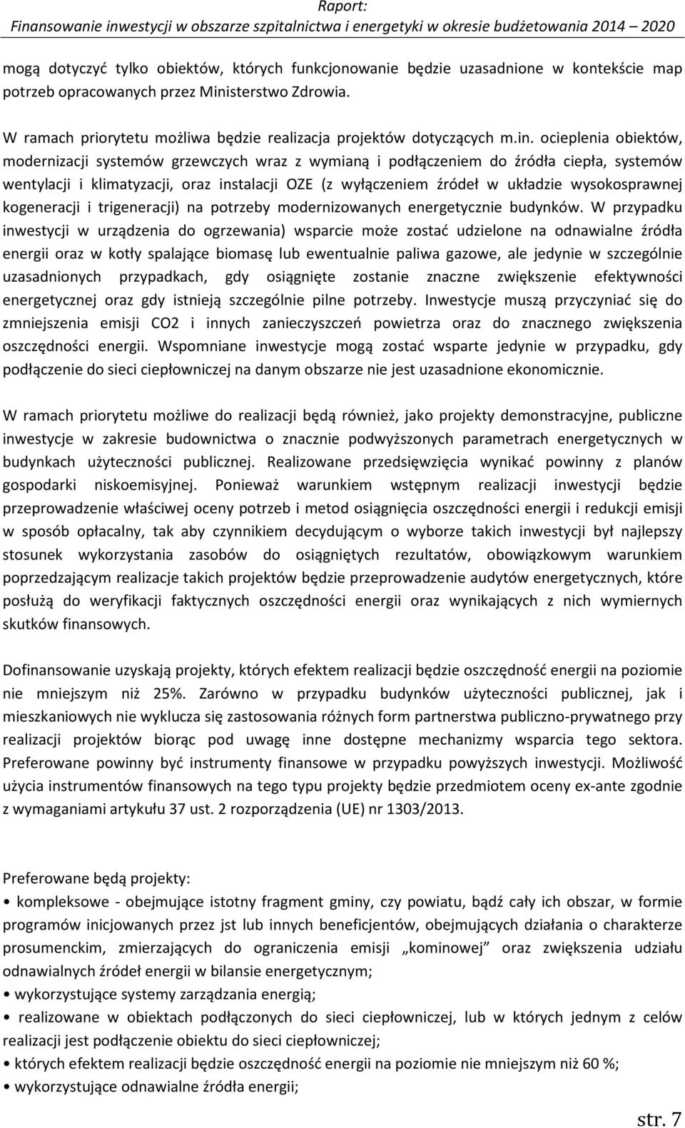 ocieplenia obiektów, modernizacji systemów grzewczych wraz z wymianą i podłączeniem do źródła ciepła, systemów wentylacji i klimatyzacji, oraz instalacji OZE (z wyłączeniem źródeł w układzie