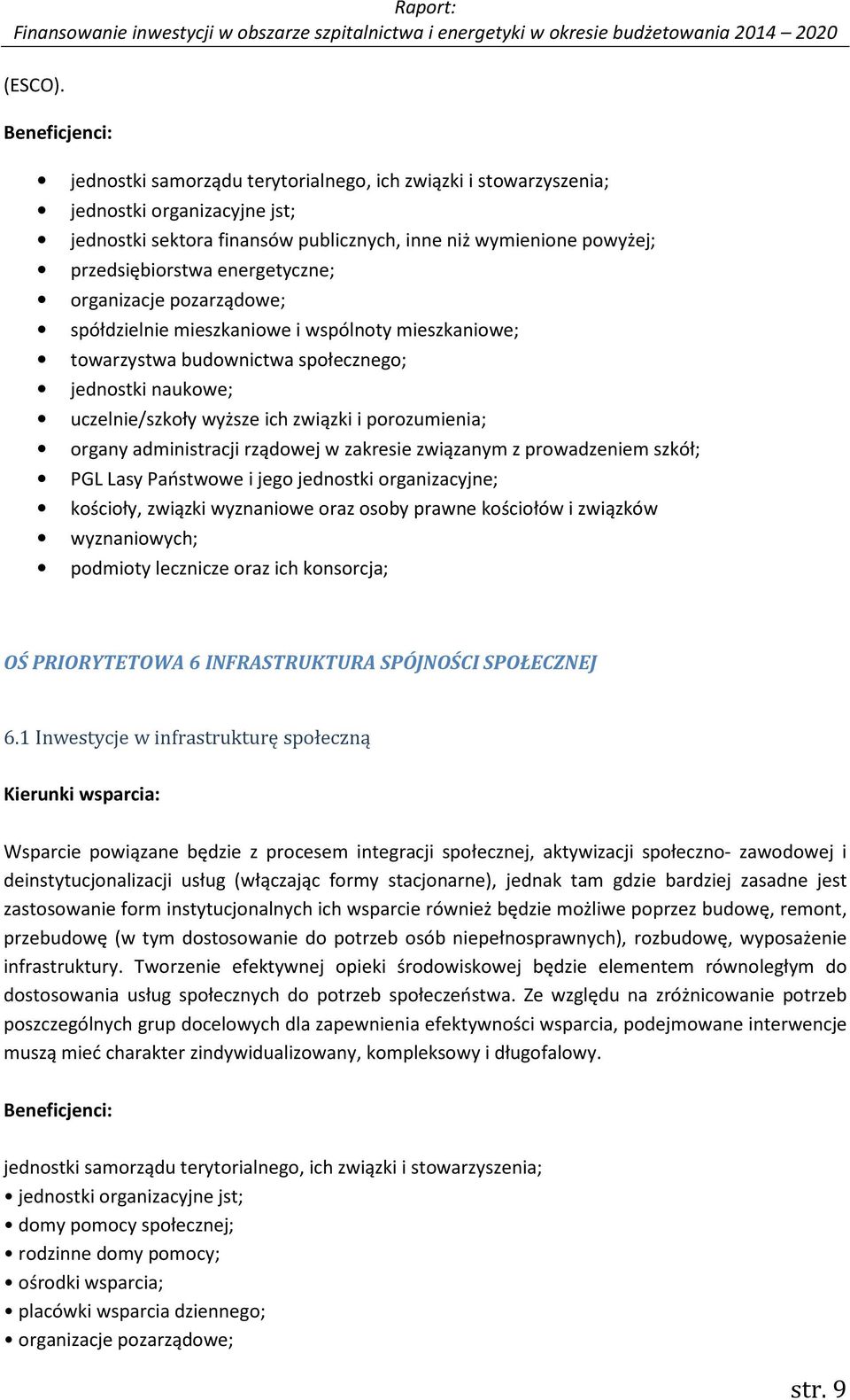 energetyczne; organizacje pozarządowe; spółdzielnie mieszkaniowe i wspólnoty mieszkaniowe; towarzystwa budownictwa społecznego; jednostki naukowe; uczelnie/szkoły wyższe ich związki i porozumienia;