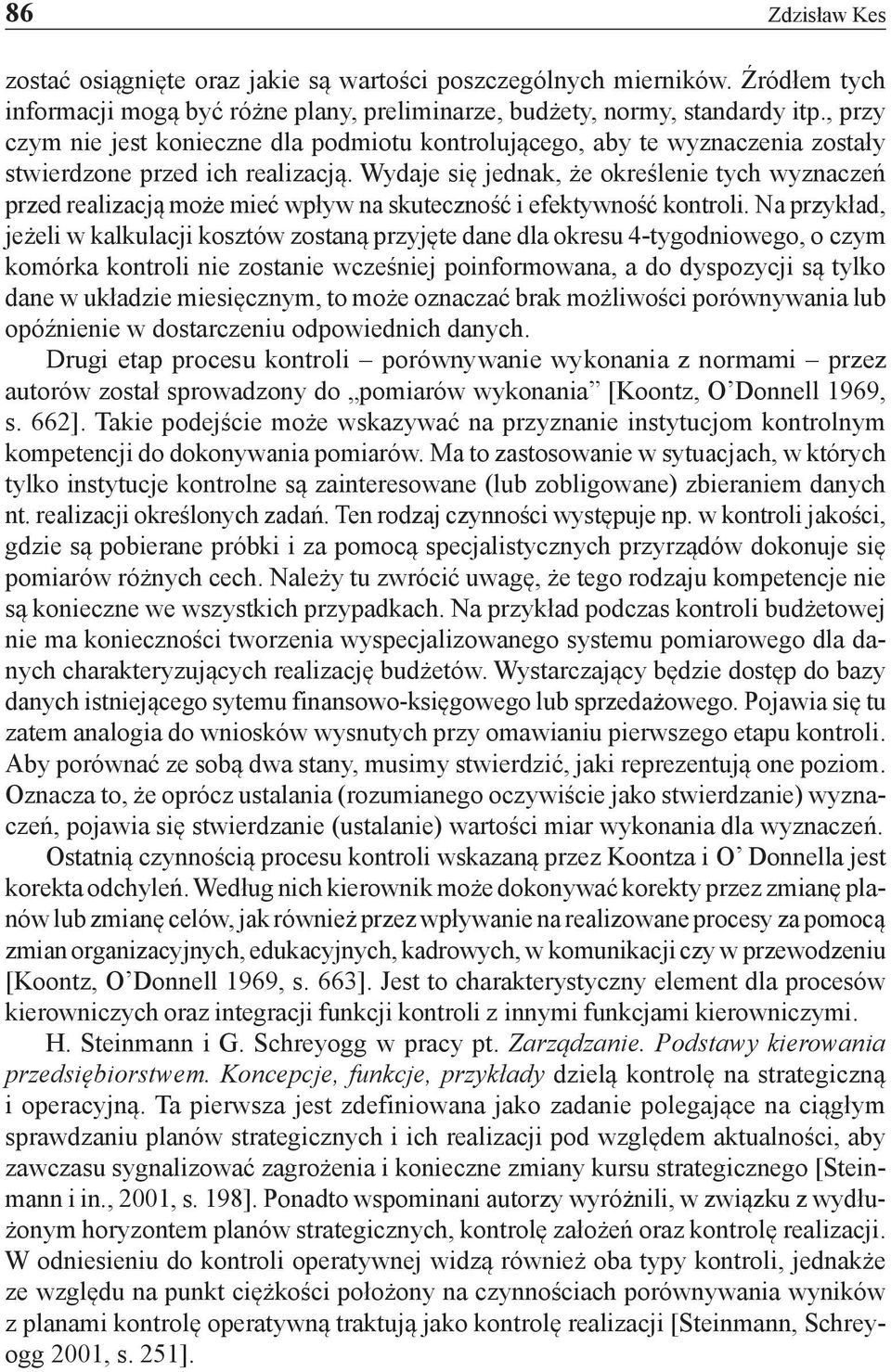 Wydaje się jednak, że określenie tych wyznaczeń przed realizacją może mieć wpływ na skuteczność i efektywność kontroli.