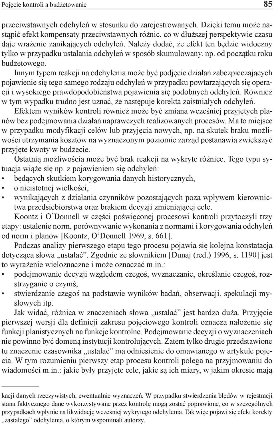 Należy dodać, że efekt ten będzie widoczny tylko w przypadku ustalania odchyleń w sposób skumulowany, np. od początku roku budżetowego.