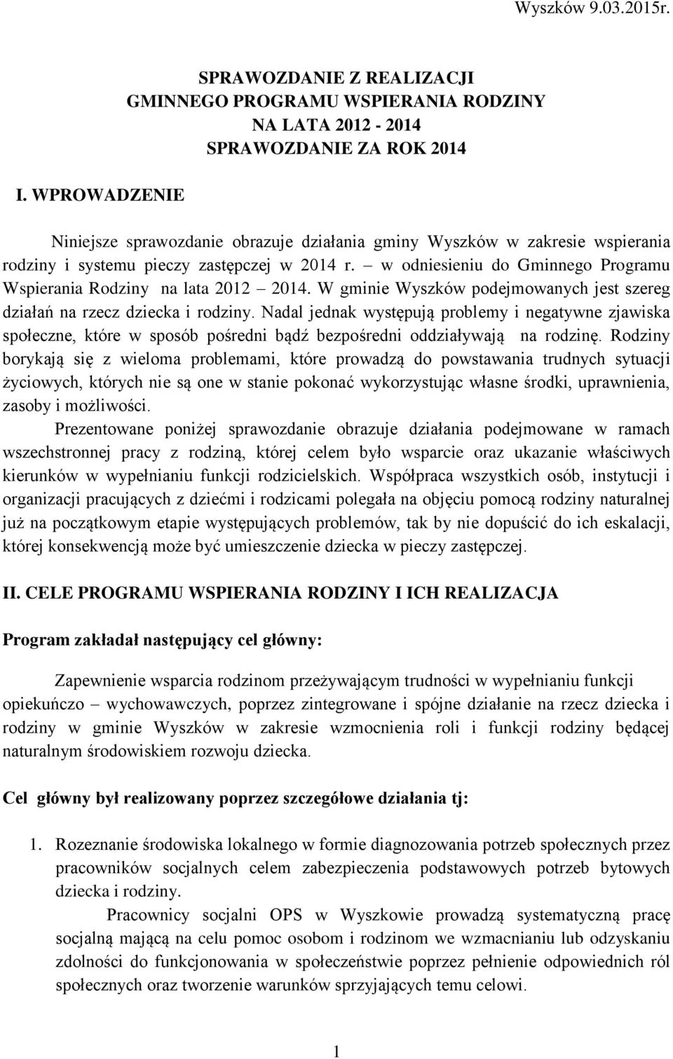 rodziny i systemu pieczy zastępczej w 2014 r. w odniesieniu do Gminnego Programu Wspierania Rodziny na lata 2012 2014. W gminie Wyszków podejmowanych jest szereg działań na rzecz dziecka i rodziny.