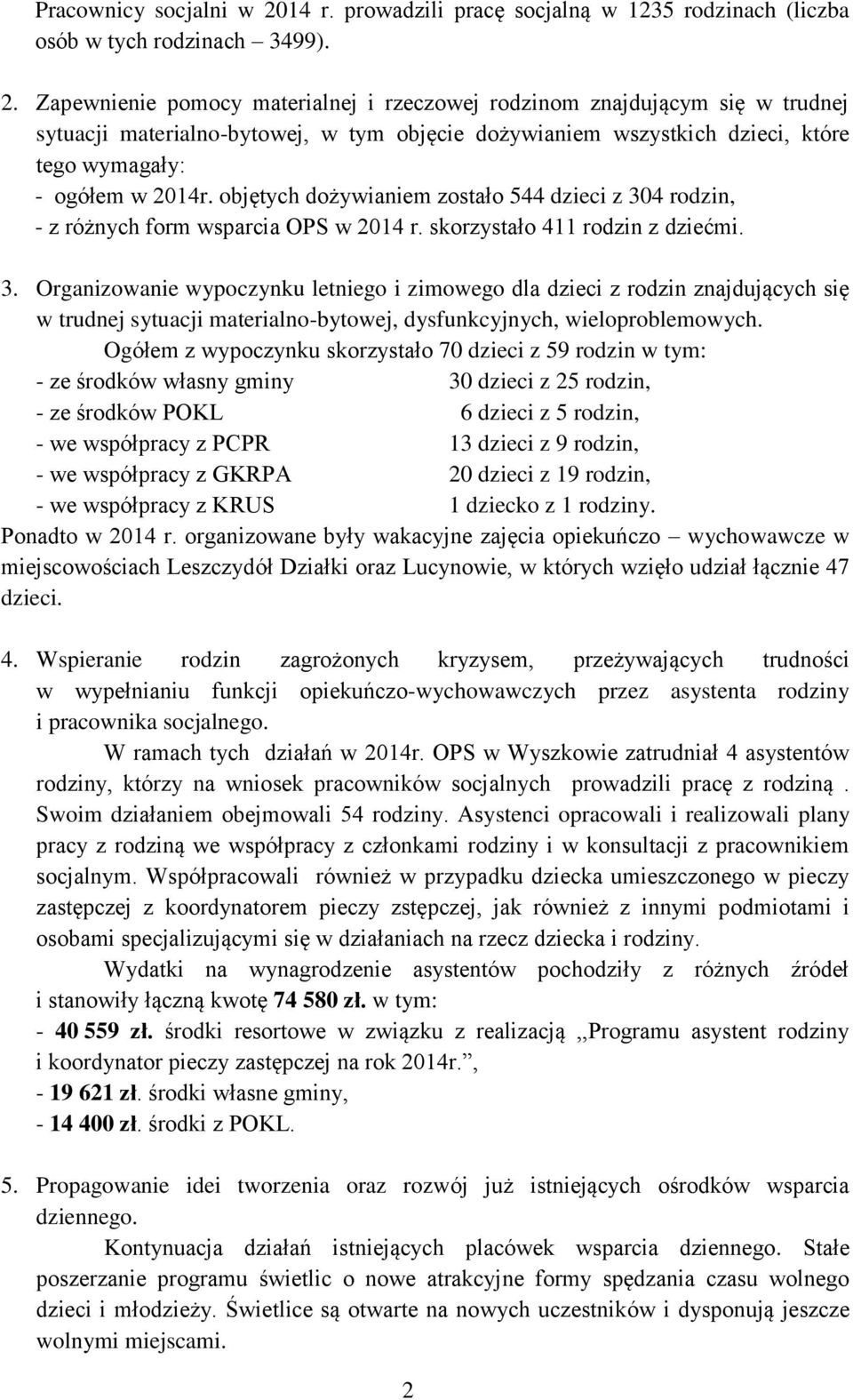 Zapewnienie pomocy materialnej i rzeczowej rodzinom znajdującym się w trudnej sytuacji materialno-bytowej, w tym objęcie dożywianiem wszystkich dzieci, które tego wymagały: - ogółem w 2014r.