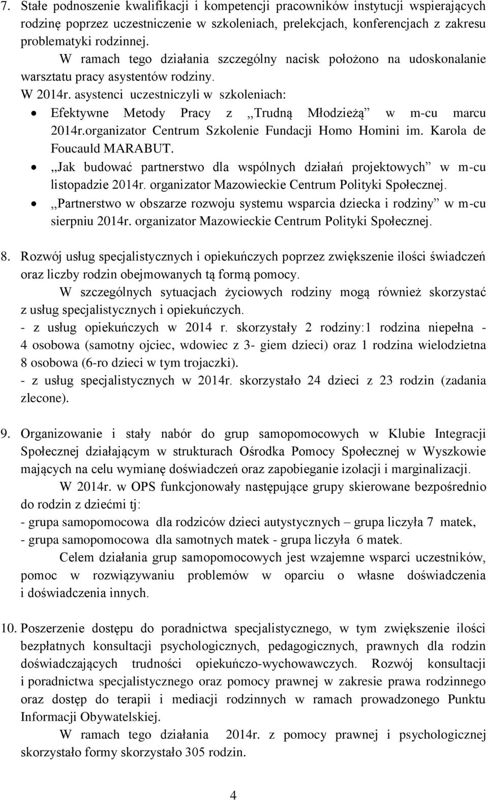 asystenci uczestniczyli w szkoleniach: Efektywne Metody Pracy z,,trudną Młodzieżą w m-cu marcu 2014r.organizator Centrum Szkolenie Fundacji Homo Homini im. Karola de Foucauld MARABUT.