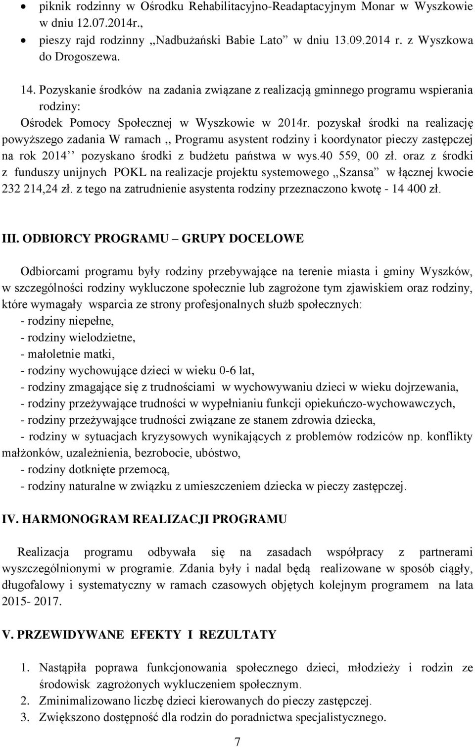 pozyskał środki na realizację powyższego zadania W ramach,, Programu asystent rodziny i koordynator pieczy zastępczej na rok 2014 pozyskano środki z budżetu państwa w wys.40 559, 00 zł.