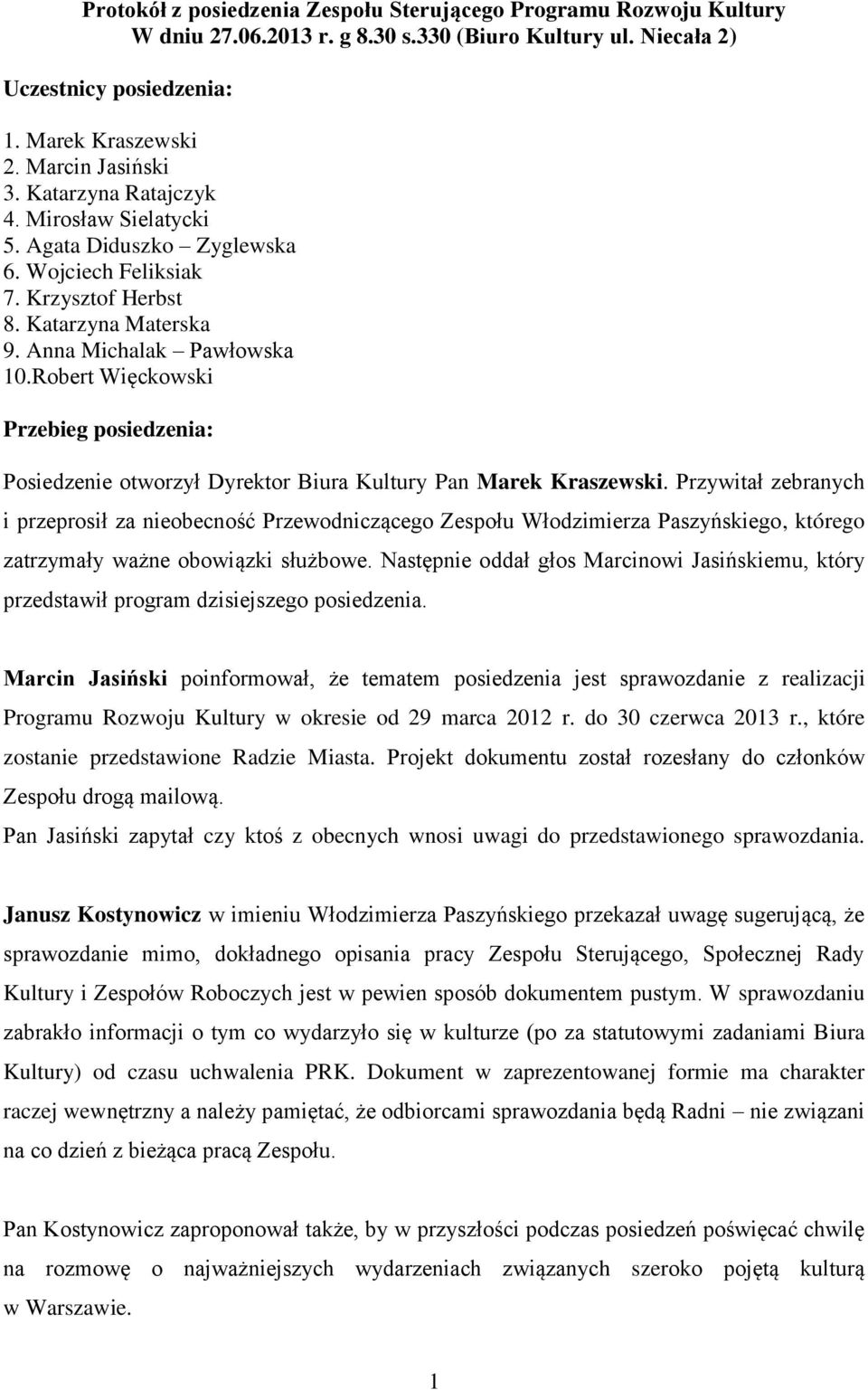 Robert Więckowski Przebieg posiedzenia: Posiedzenie otworzył Dyrektor Biura Kultury Pan Marek Kraszewski.