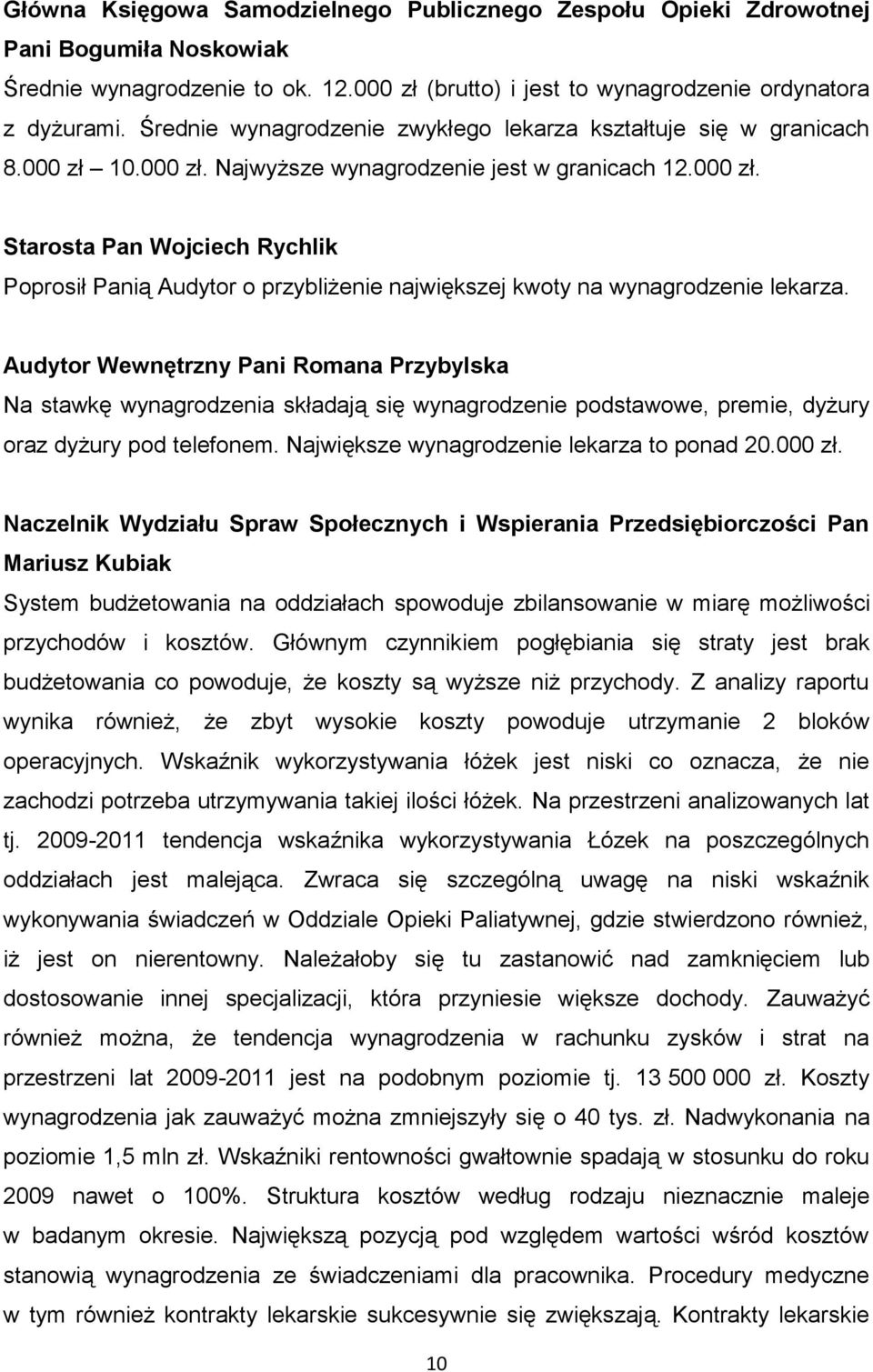 Audytor Wewnętrzny Pani Romana Przybylska Na stawkę wynagrodzenia składają się wynagrodzenie podstawowe, premie, dyżury oraz dyżury pod telefonem. Największe wynagrodzenie lekarza to ponad 20.000 zł.