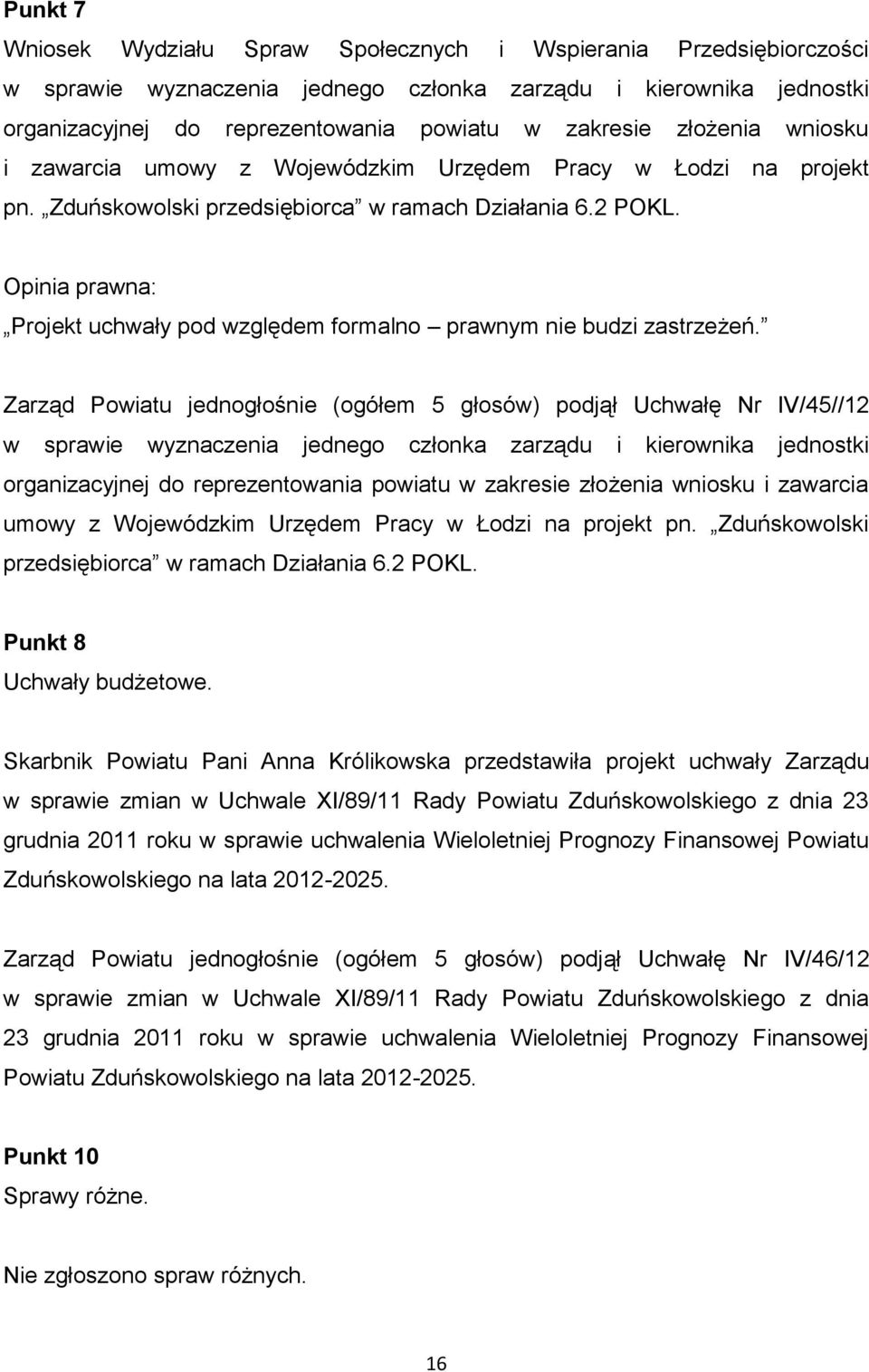 Opinia prawna: Projekt uchwały pod względem formalno prawnym nie budzi zastrzeżeń.