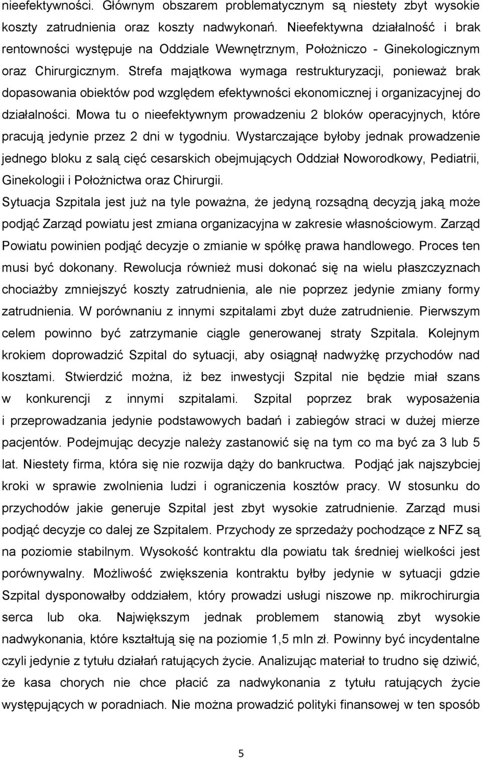 Strefa majątkowa wymaga restrukturyzacji, ponieważ brak dopasowania obiektów pod względem efektywności ekonomicznej i organizacyjnej do działalności.