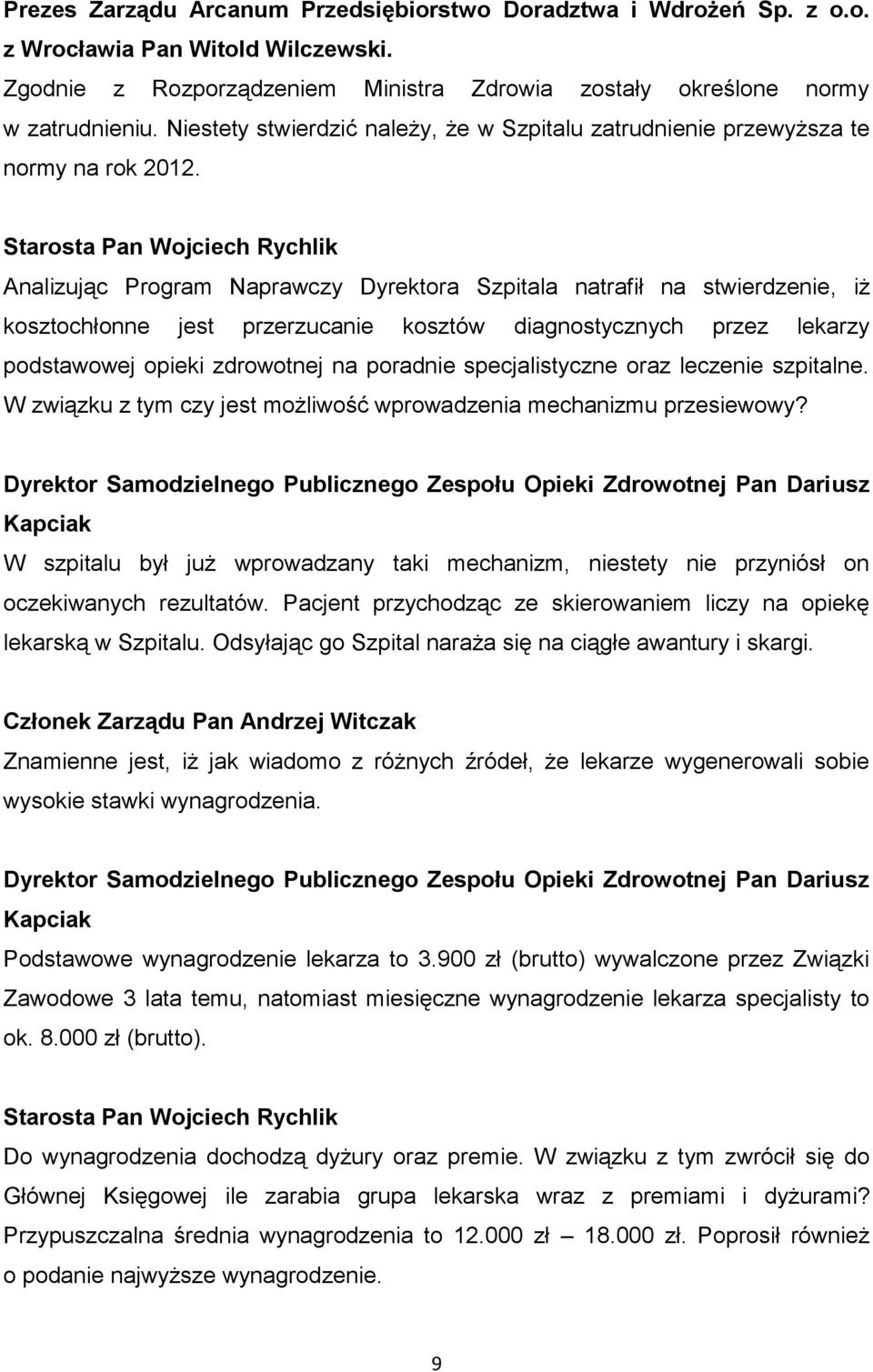 Starosta Pan Wojciech Rychlik Analizując Program Naprawczy Dyrektora Szpitala natrafił na stwierdzenie, iż kosztochłonne jest przerzucanie kosztów diagnostycznych przez lekarzy podstawowej opieki