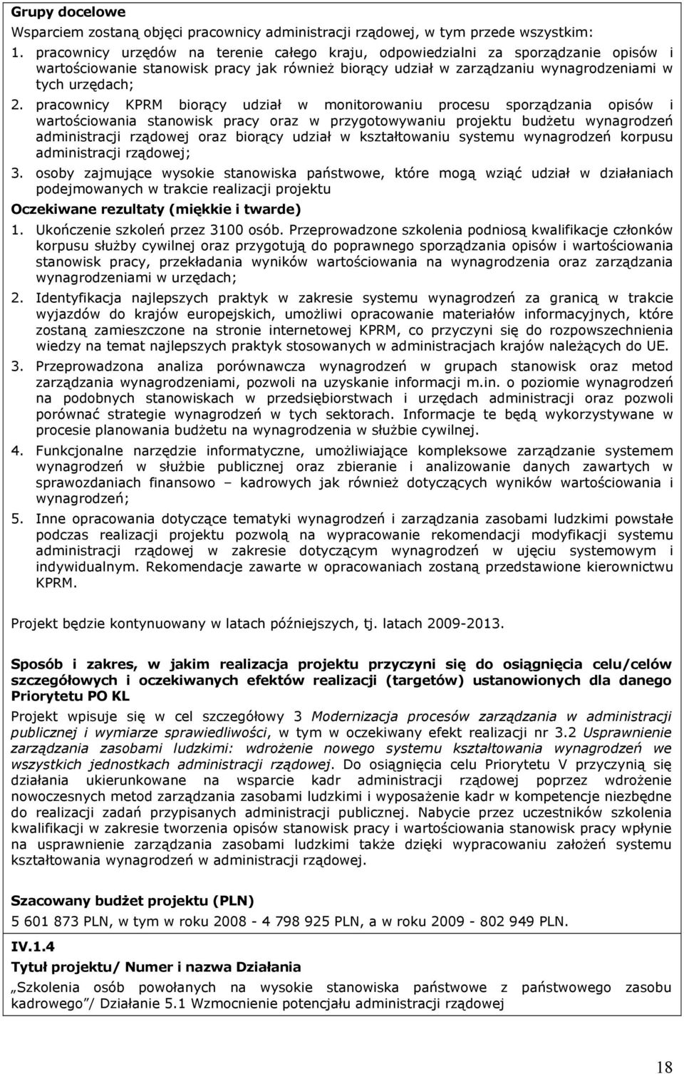 pracownicy KPRM biorący udział w monitorowaniu procesu sporządzania opisów i wartościowania stanowisk pracy oraz w przygotowywaniu projektu budżetu wynagrodzeń administracji rządowej oraz biorący