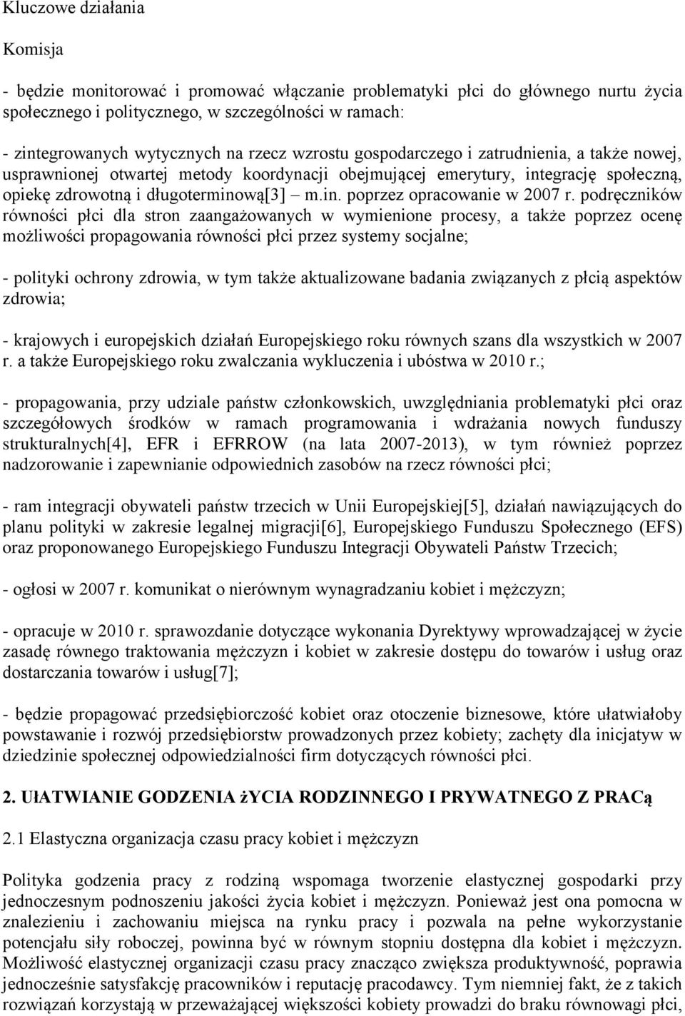 podręczników równości płci dla stron zaangażowanych w wymienione procesy, a także poprzez ocenę możliwości propagowania równości płci przez systemy socjalne; - polityki ochrony zdrowia, w tym także