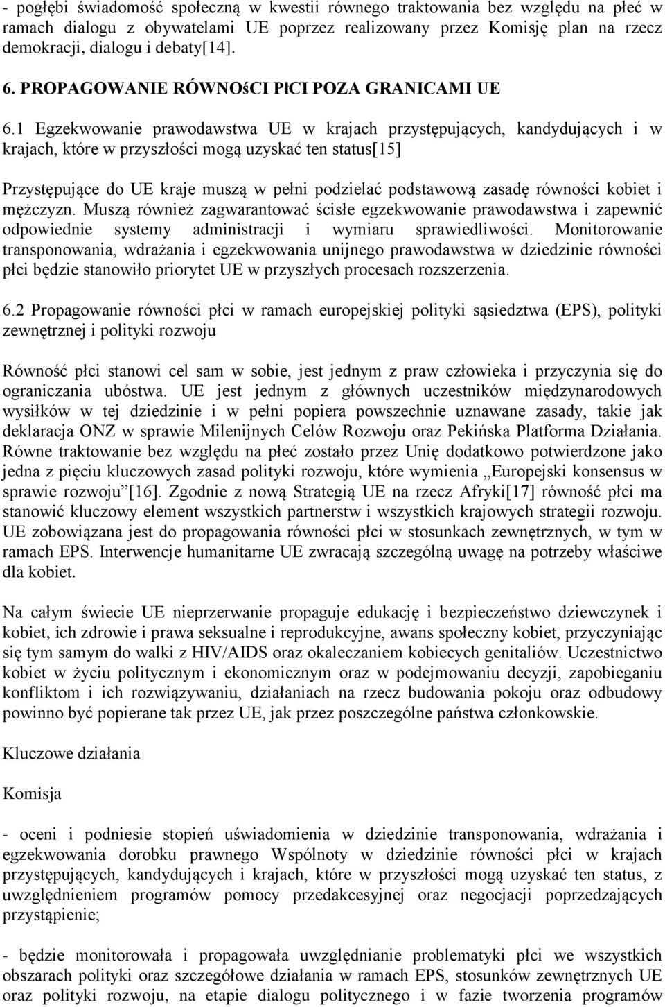 1 Egzekwowanie prawodawstwa UE w krajach przystępujących, kandydujących i w krajach, które w przyszłości mogą uzyskać ten status[15] Przystępujące do UE kraje muszą w pełni podzielać podstawową