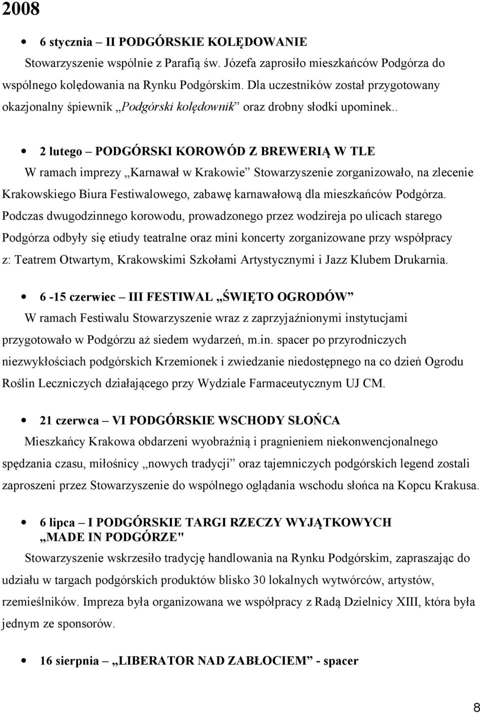 . 2 lutego PODGÓRSKI KOROWÓD Z BREWERIĄ W TLE W ramach imprezy Karnawał w Krakowie Stowarzyszenie zorganizowało, na zlecenie Krakowskiego Biura Festiwalowego, zabawę karnawałową dla mieszkańców