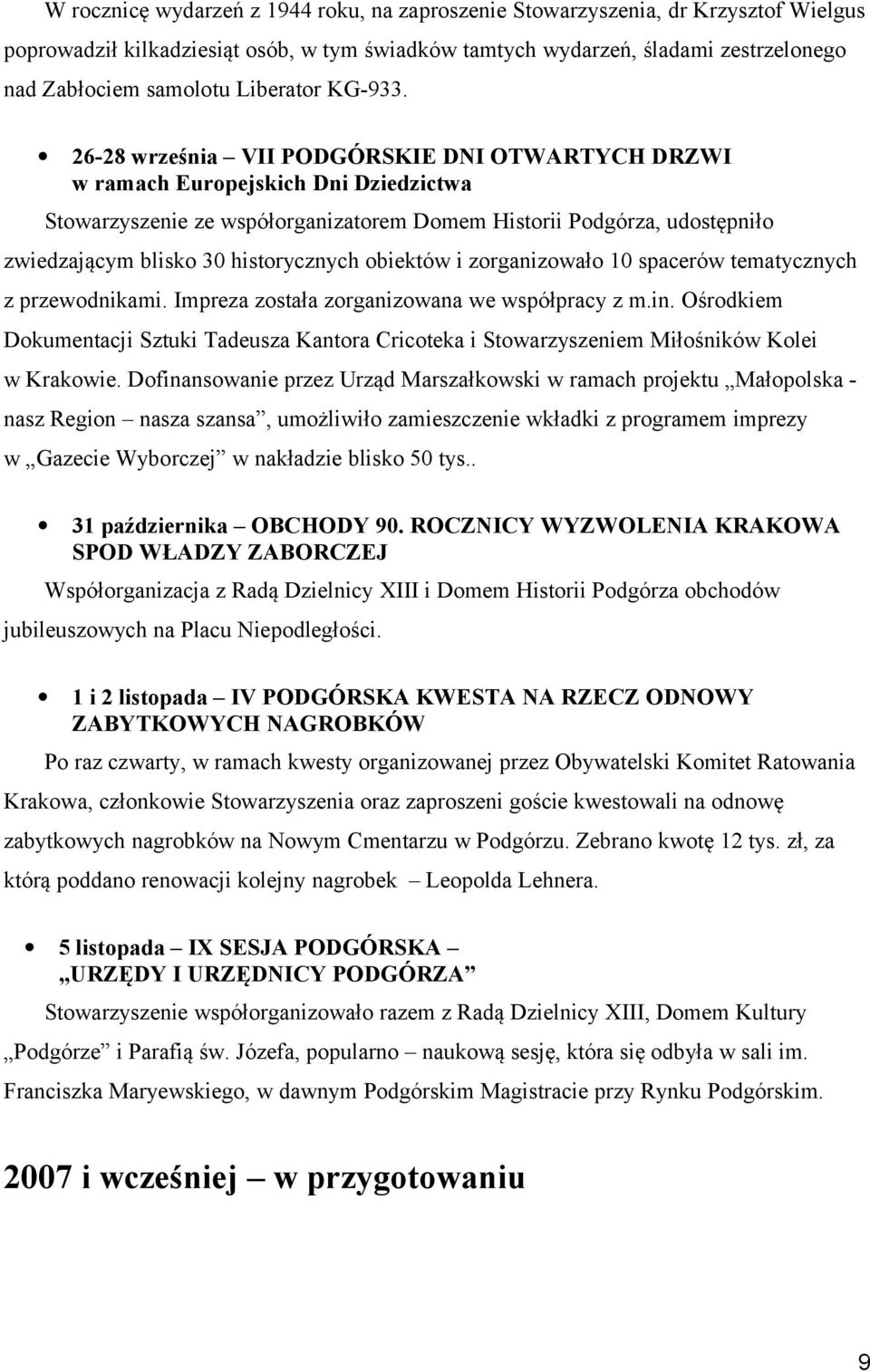 26-28 września VII PODGÓRSKIE DNI OTWARTYCH DRZWI w ramach Europejskich Dni Dziedzictwa Stowarzyszenie ze współorganizatorem Domem Historii Podgórza, udostępniło zwiedzającym blisko 30 historycznych