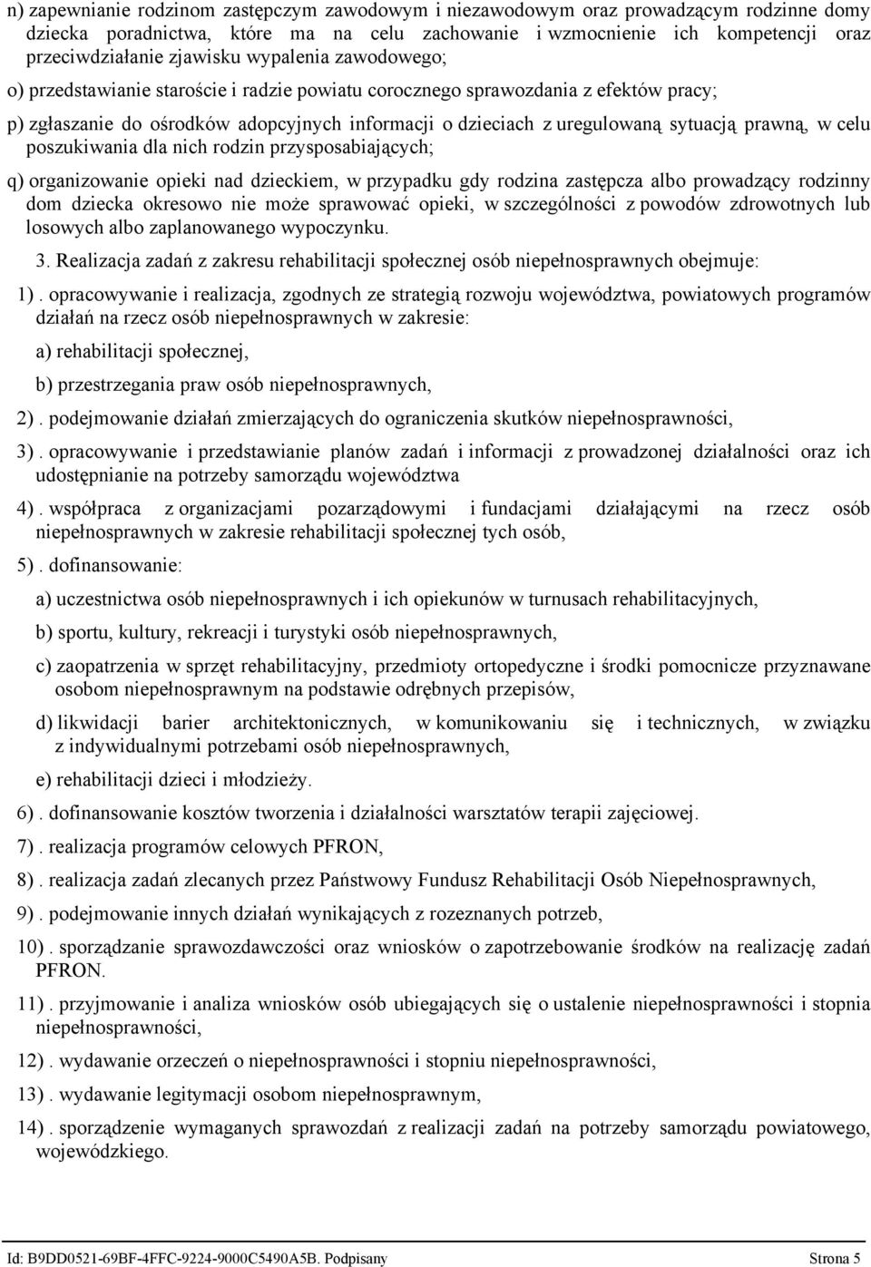 sytuacją prawną, w celu poszukiwania dla nich rodzin przysposabiających; q) organizowanie opieki nad dzieckiem, w przypadku gdy rodzina zastępcza albo prowadzący rodzinny dom dziecka okresowo nie