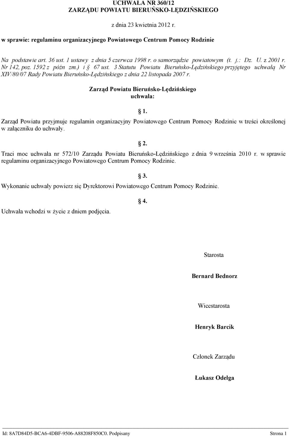 3 Statutu Powiatu Bieruńsko-Lędzińskiego przyjętego uchwałą Nr XIV/80/07 Rady Powiatu Bieruńsko-Lędzińskiego z dnia 22 listopada 2007 r. Zarząd Powiatu Bieruńsko-Lędzińskiego uchwala: 1.