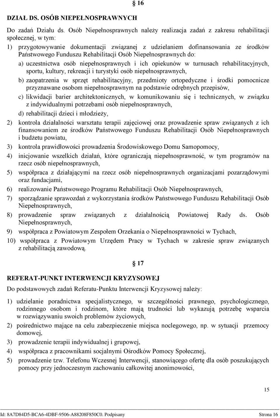 Rehabilitacji Osób Niepełnosprawnych do: a) uczestnictwa osób niepełnosprawnych i ich opiekunów w turnusach rehabilitacyjnych, sportu, kultury, rekreacji i turystyki osób niepełnosprawnych, b)