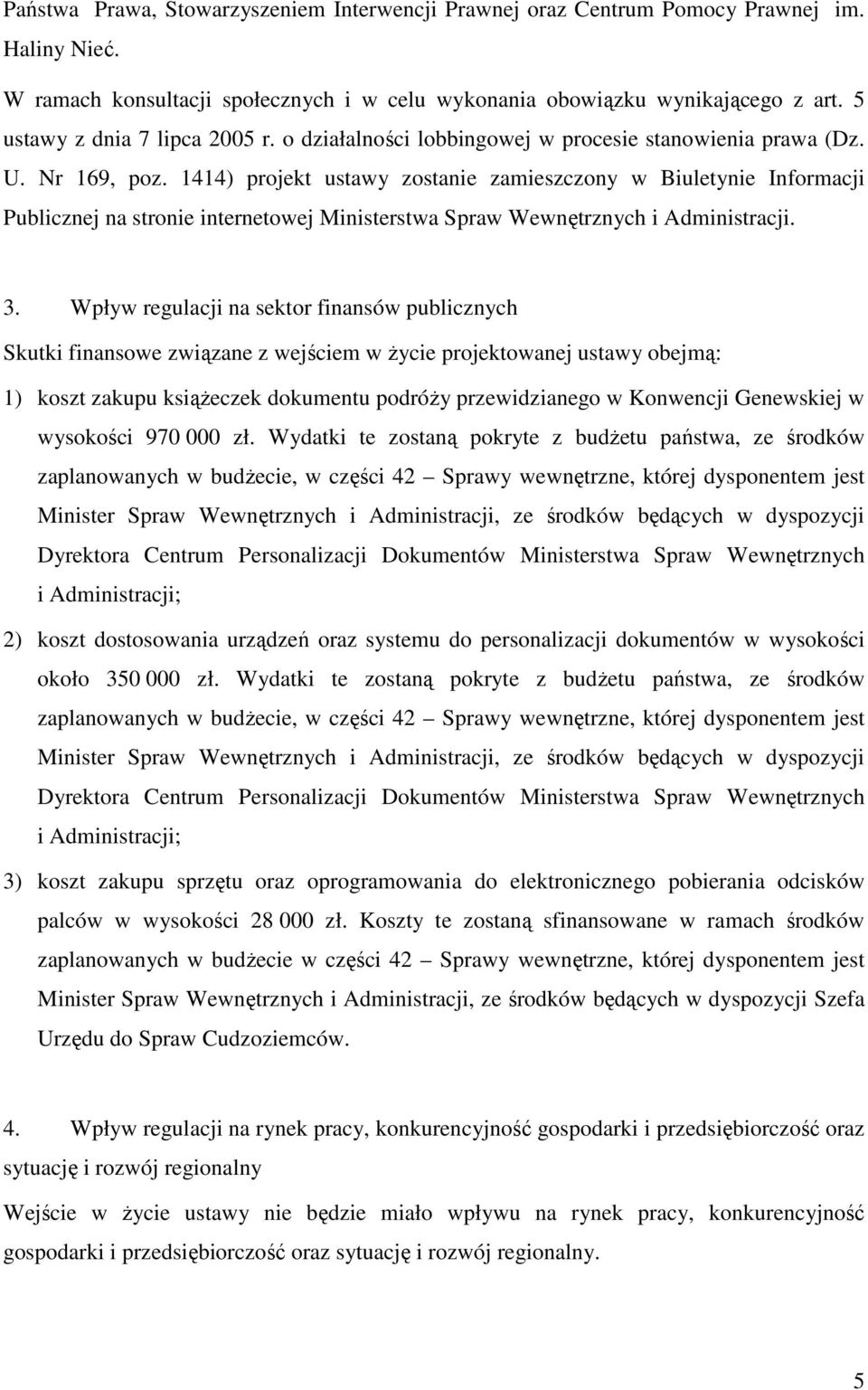 1414) projekt ustawy zostanie zamieszczony w Biuletynie Informacji Publicznej na stronie internetowej Ministerstwa Spraw Wewnętrznych i Administracji. 3.