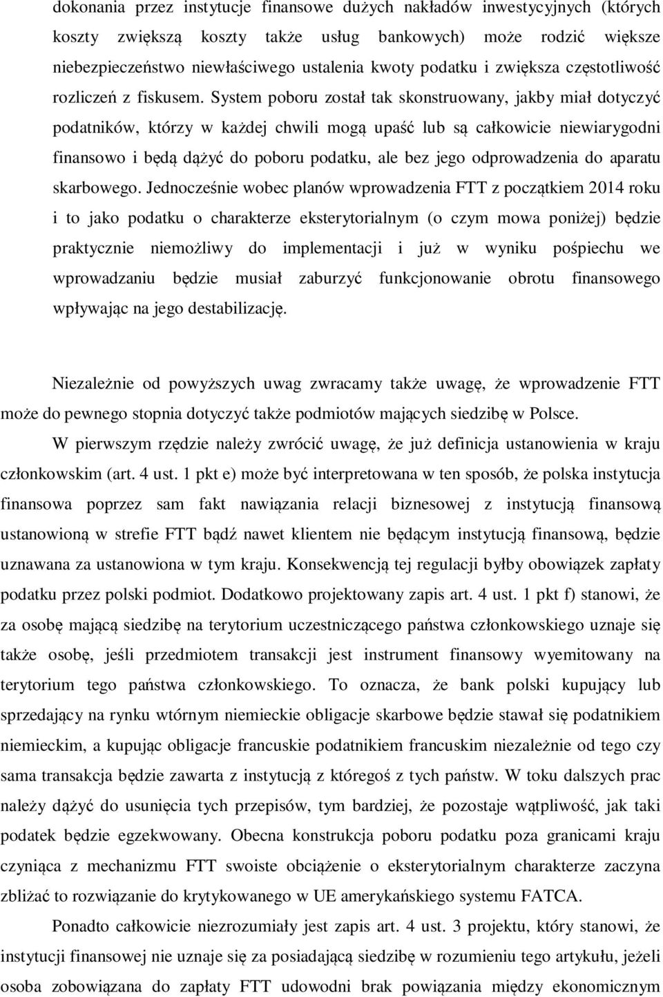 System poboru został tak skonstruowany, jakby miał dotyczyć podatników, którzy w każdej chwili mogą upaść lub są całkowicie niewiarygodni finansowo i będą dążyć do poboru podatku, ale bez jego