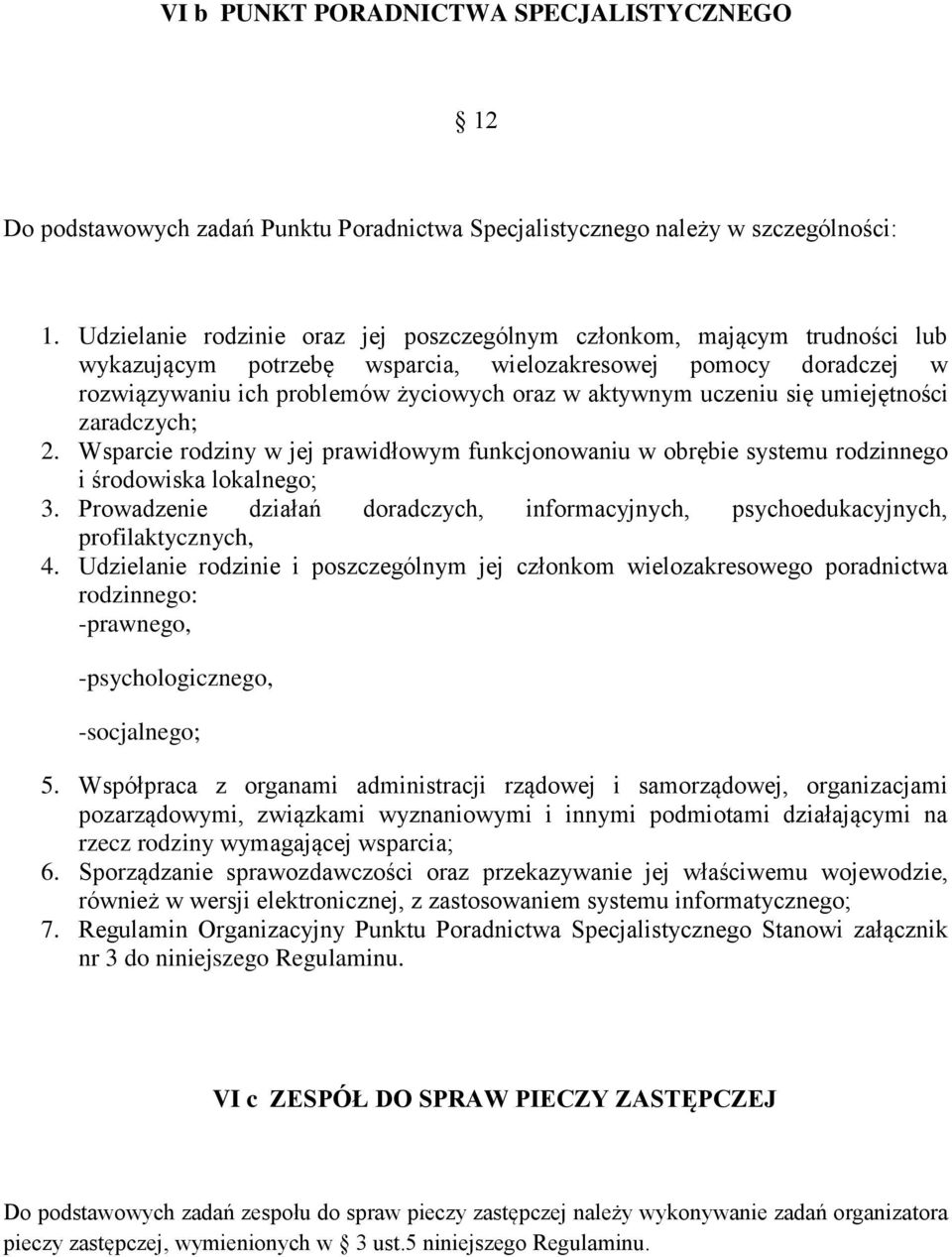 uczeniu się umiejętności zaradczych; 2. Wsparcie rodziny w jej prawidłowym funkcjonowaniu w obrębie systemu rodzinnego i środowiska lokalnego; 3.