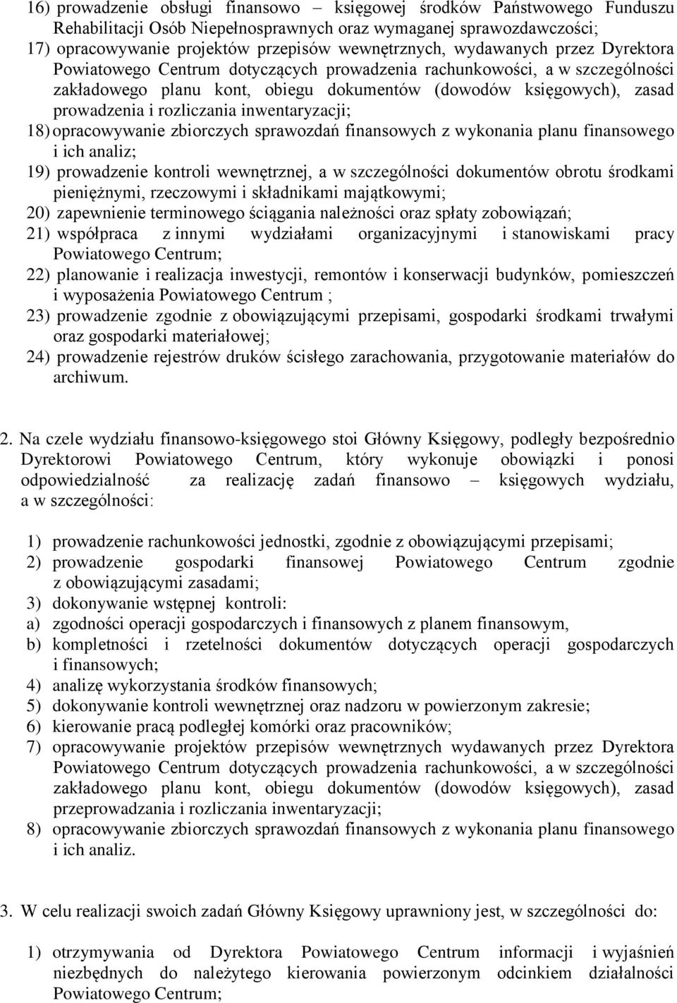 inwentaryzacji; 18) opracowywanie zbiorczych sprawozdań finansowych z wykonania planu finansowego i ich analiz; 19) prowadzenie kontroli wewnętrznej, a w szczególności dokumentów obrotu środkami