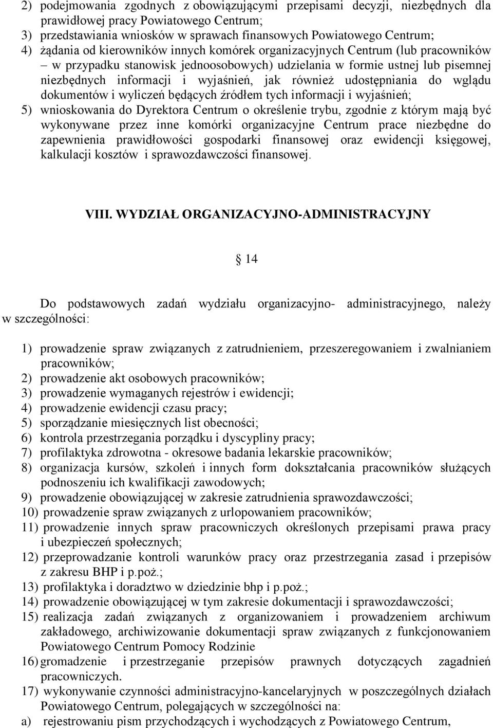 udostępniania do wglądu dokumentów i wyliczeń będących źródłem tych informacji i wyjaśnień; 5) wnioskowania do Dyrektora Centrum o określenie trybu, zgodnie z którym mają być wykonywane przez inne