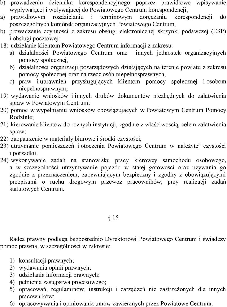 klientom Powiatowego Centrum informacji z zakresu: a) działalności Powiatowego Centrum oraz innych jednostek organizacyjnych pomocy społecznej, b) działalności organizacji pozarządowych działających