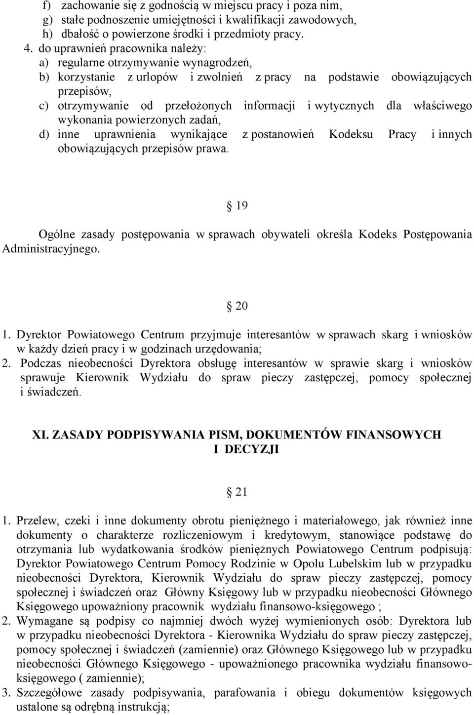 wytycznych dla właściwego wykonania powierzonych zadań, d) inne uprawnienia wynikające z postanowień Kodeksu Pracy i innych obowiązujących przepisów prawa.