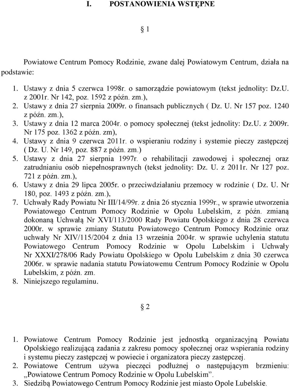 o pomocy społecznej (tekst jednolity: Dz.U. z 2009r. Nr 175 poz. 1362 z późn. zm), 4. Ustawy z dnia 9 czerwca 2011r. o wspieraniu rodziny i systemie pieczy zastępczej ( Dz. U. Nr 149, poz. 887 z późn.