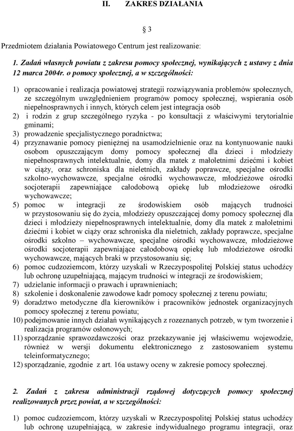 osób niepełnosprawnych i innych, których celem jest integracja osób 2) i rodzin z grup szczególnego ryzyka - po konsultacji z właściwymi terytorialnie gminami; 3) prowadzenie specjalistycznego