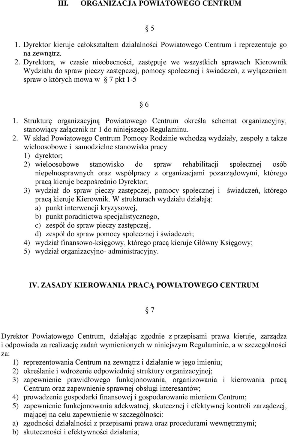 Strukturę organizacyjną Powiatowego Centrum określa schemat organizacyjny, stanowiący załącznik nr 1 do niniejszego Regulaminu. 2.