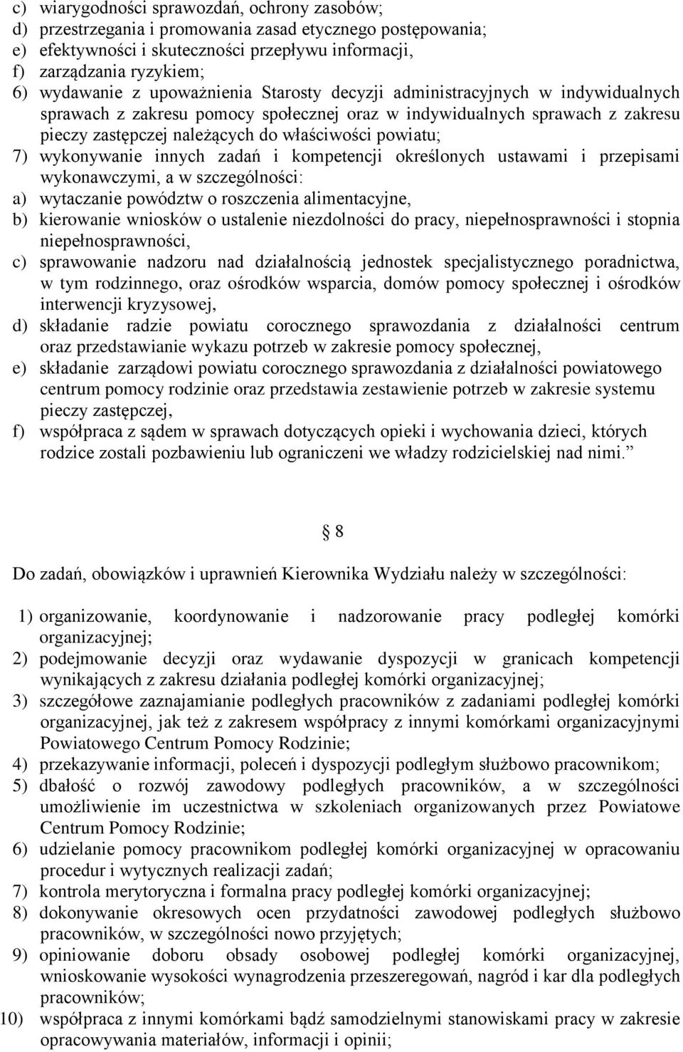 wykonywanie innych zadań i kompetencji określonych ustawami i przepisami wykonawczymi, a w szczególności: a) wytaczanie powództw o roszczenia alimentacyjne, b) kierowanie wniosków o ustalenie