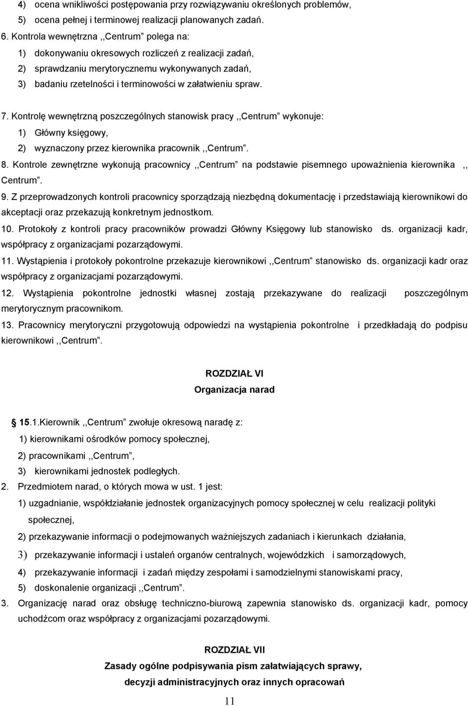 spraw. 7. Kontrolę wewnętrzną poszczególnych stanowisk pracy,,centrum wykonuje: 1) Główny księgowy, 2) wyznaczony przez kierownika pracownik,,centrum. 8.