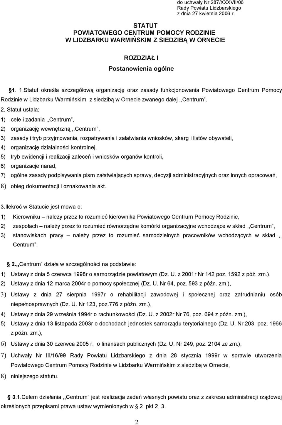 1.Statut określa szczegółową organizację oraz zasady funkcjonowania Powiatowego Centrum Pomocy Rodzinie w Lidzbarku Warmińskim z siedzibą w Ornecie zwanego dalej,,centrum. 2.