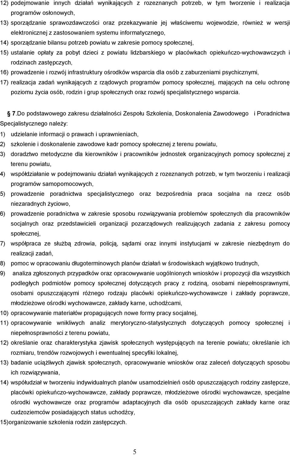lidzbarskiego w placówkach opiekuńczo-wychowawczych i rodzinach zastępczych, 16) prowadzenie i rozwój infrastruktury ośrodków wsparcia dla osób z zaburzeniami psychicznymi, 17) realizacja zadań