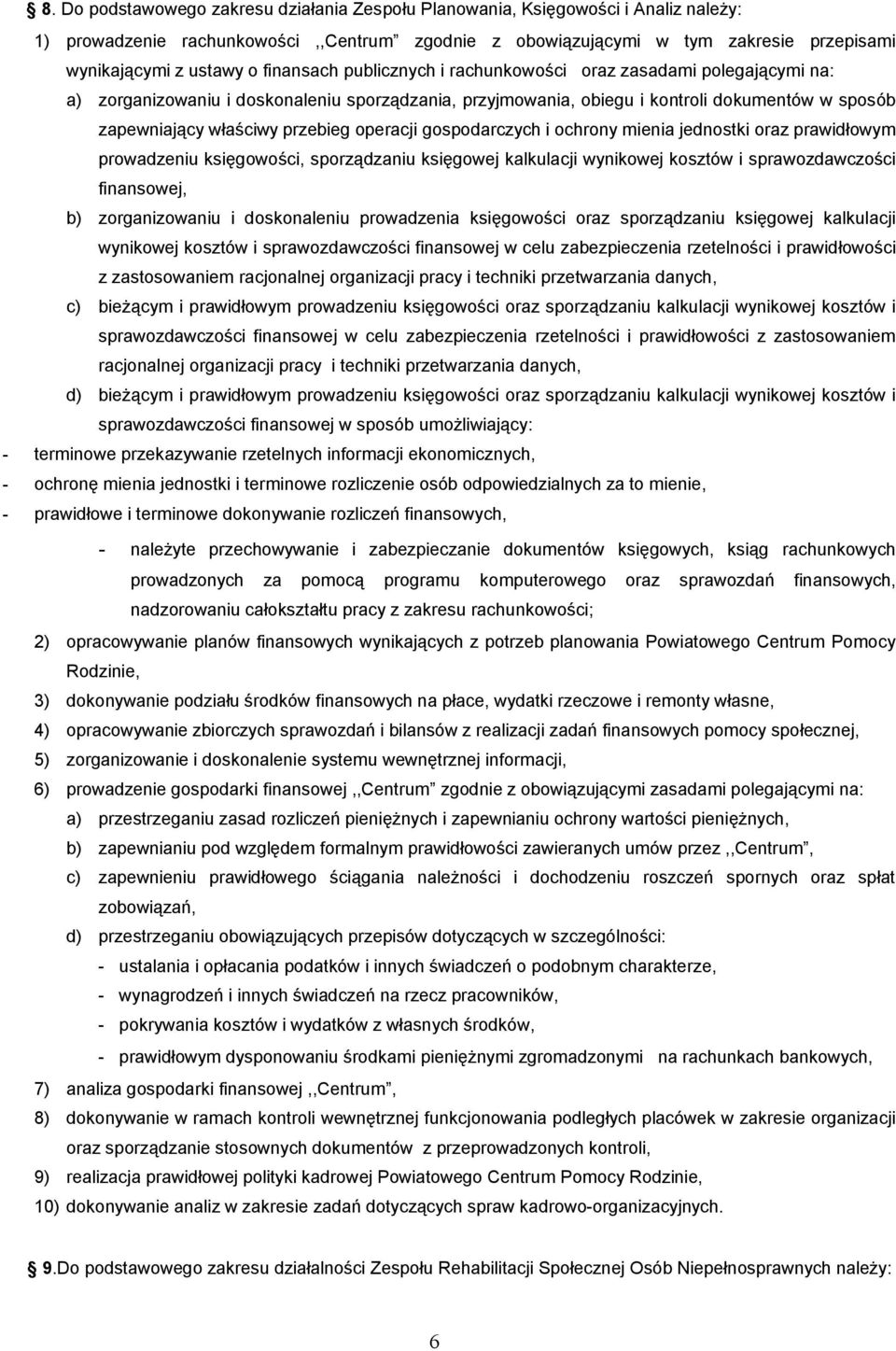 operacji gospodarczych i ochrony mienia jednostki oraz prawidłowym prowadzeniu księgowości, sporządzaniu księgowej kalkulacji wynikowej kosztów i sprawozdawczości finansowej, b) zorganizowaniu i