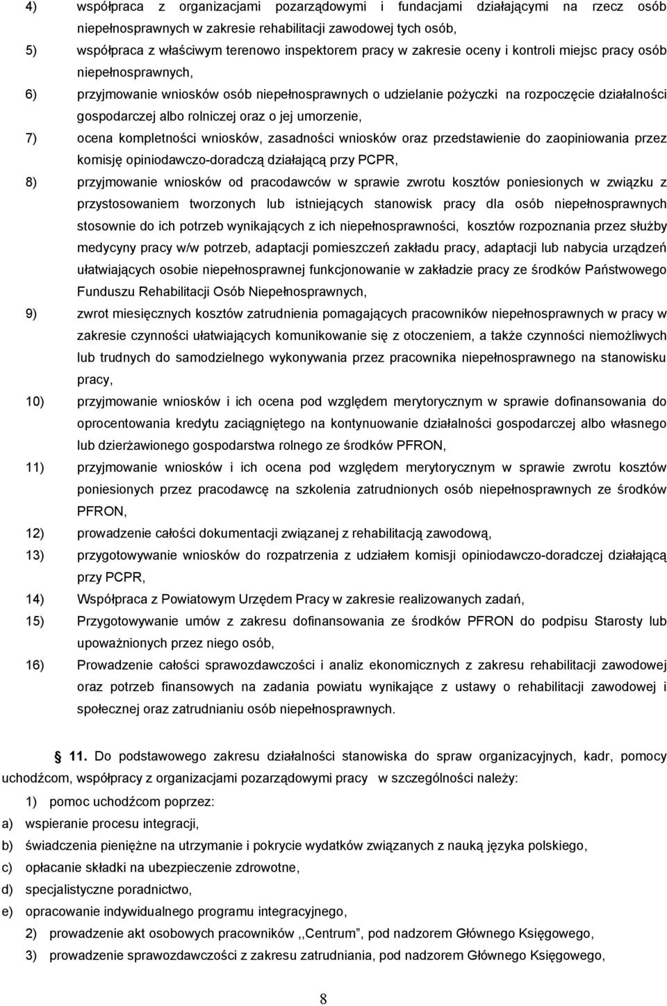 oraz o jej umorzenie, 7) ocena kompletności wniosków, zasadności wniosków oraz przedstawienie do zaopiniowania przez komisję opiniodawczo-doradczą działającą przy PCPR, 8) przyjmowanie wniosków od