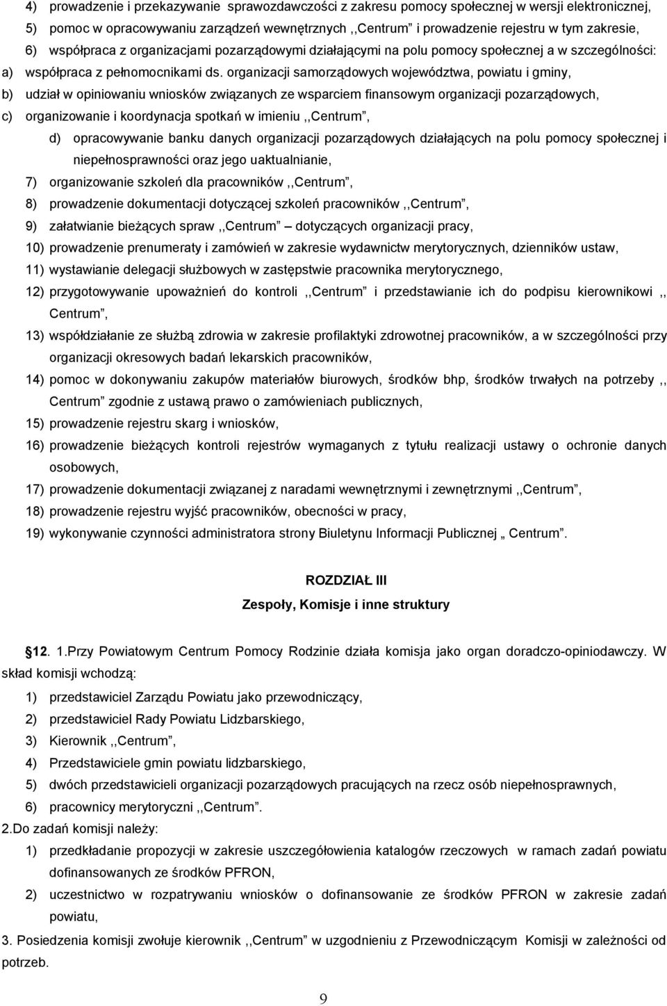 organizacji samorządowych województwa, powiatu i gminy, b) udział w opiniowaniu wniosków związanych ze wsparciem finansowym organizacji pozarządowych, c) organizowanie i koordynacja spotkań w