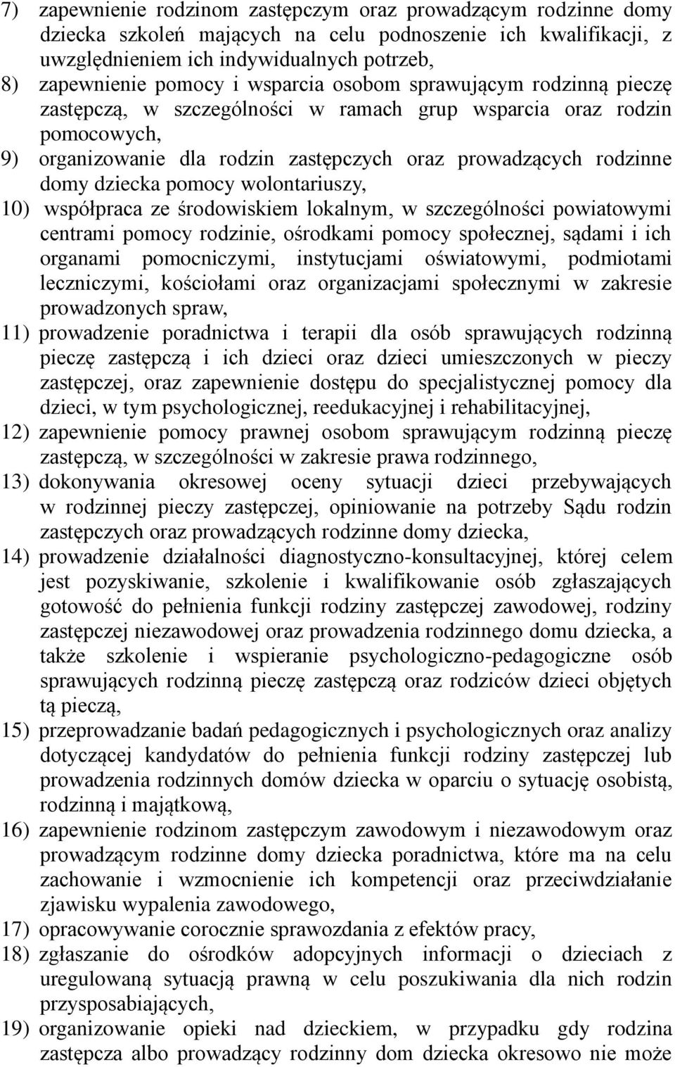 pomocy wolontariuszy, 10) współpraca ze środowiskiem lokalnym, w szczególności powiatowymi centrami pomocy rodzinie, ośrodkami pomocy społecznej, sądami i ich organami pomocniczymi, instytucjami