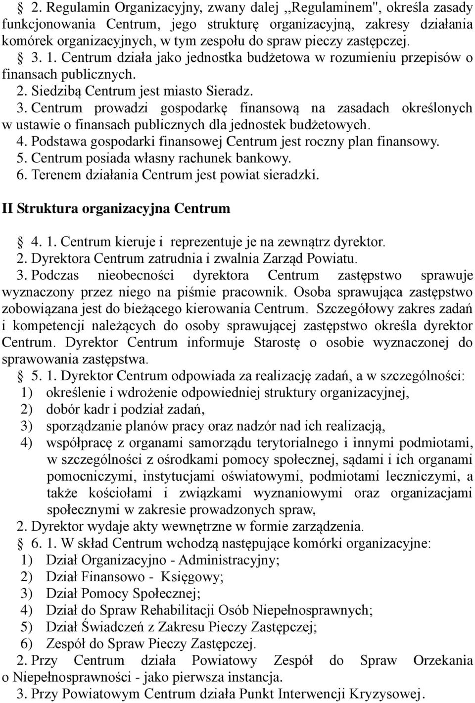 4. Podstawa gospodarki finansowej Centrum jest roczny plan finansowy. 5. Centrum posiada własny rachunek bankowy. 6. Terenem działania Centrum jest powiat sieradzki.