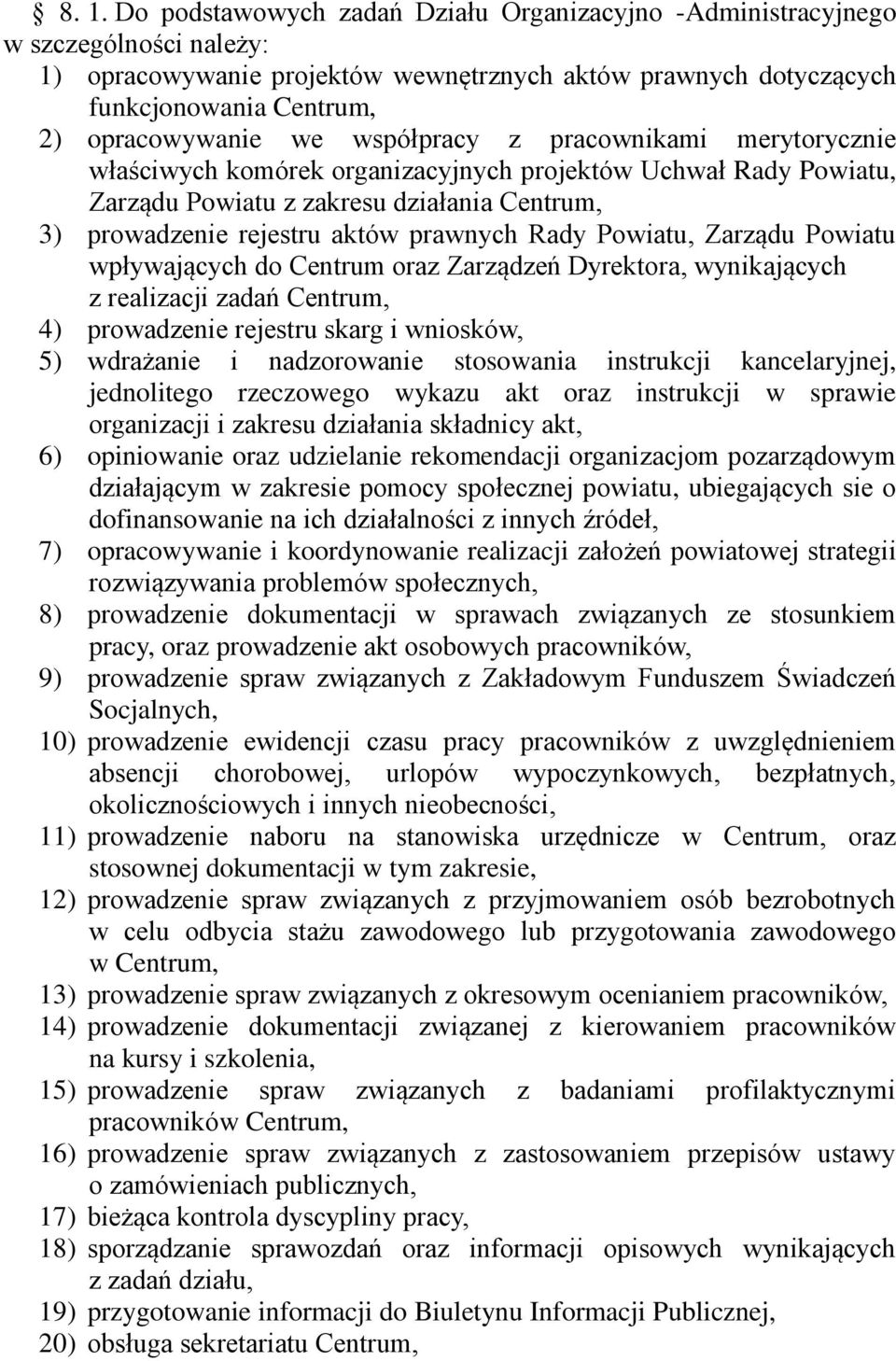 Powiatu, Zarządu Powiatu wpływających do Centrum oraz Zarządzeń Dyrektora, wynikających z realizacji zadań Centrum, 4) prowadzenie rejestru skarg i wniosków, 5) wdrażanie i nadzorowanie stosowania