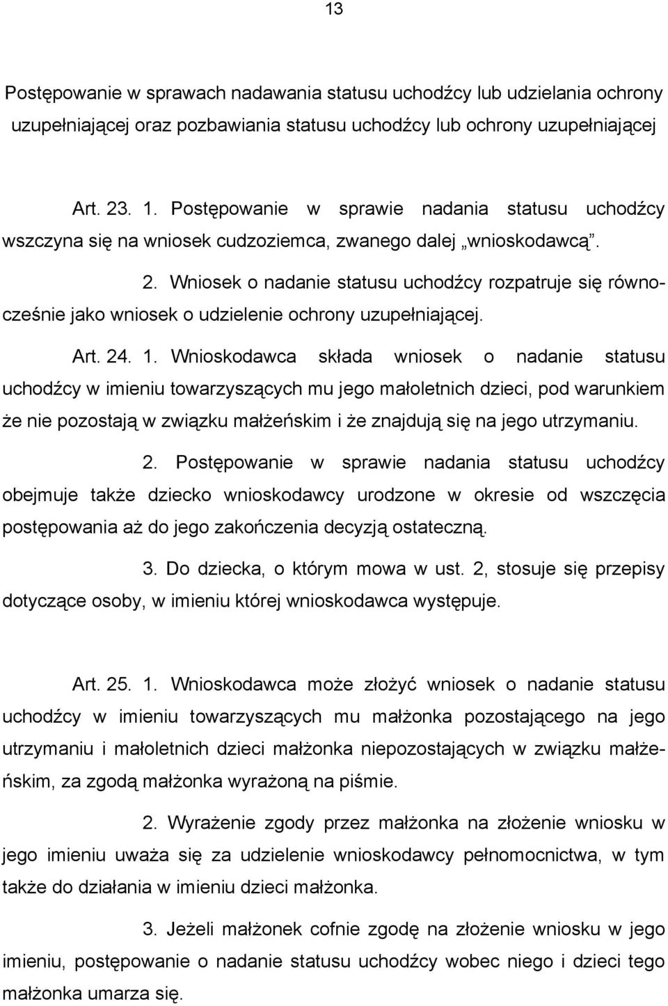 Wniosek o nadanie statusu uchodźcy rozpatruje się równocześnie jako wniosek o udzielenie ochrony uzupełniającej. Art. 24. 1.