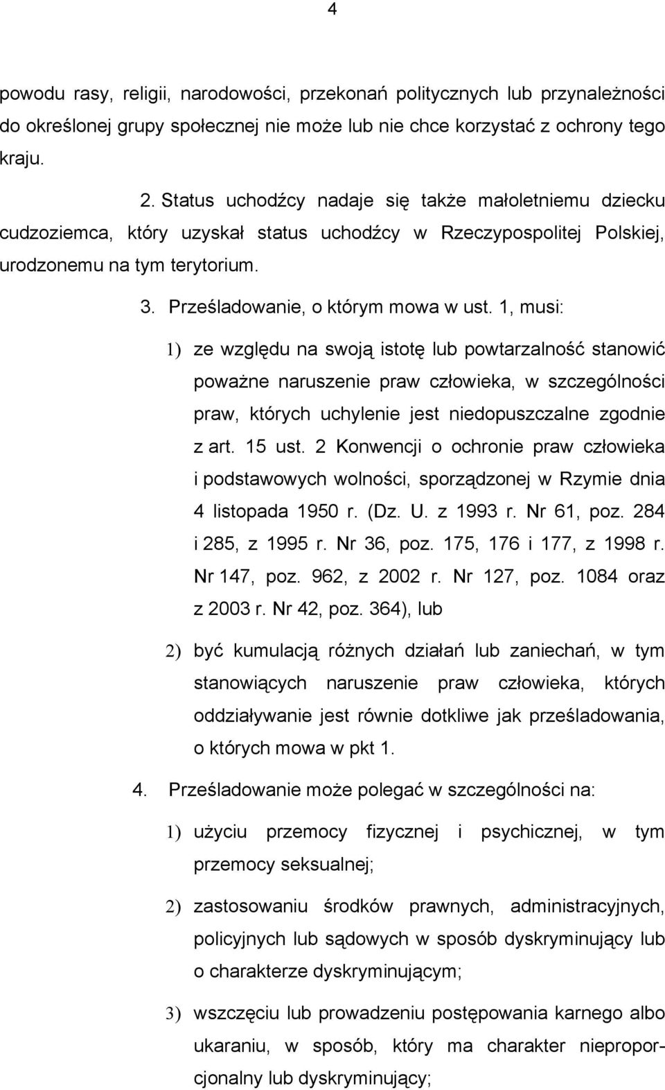 1, musi: 1) ze względu na swoją istotę lub powtarzalność stanowić poważne naruszenie praw człowieka, w szczególności praw, których uchylenie jest niedopuszczalne zgodnie z art. 15 ust.