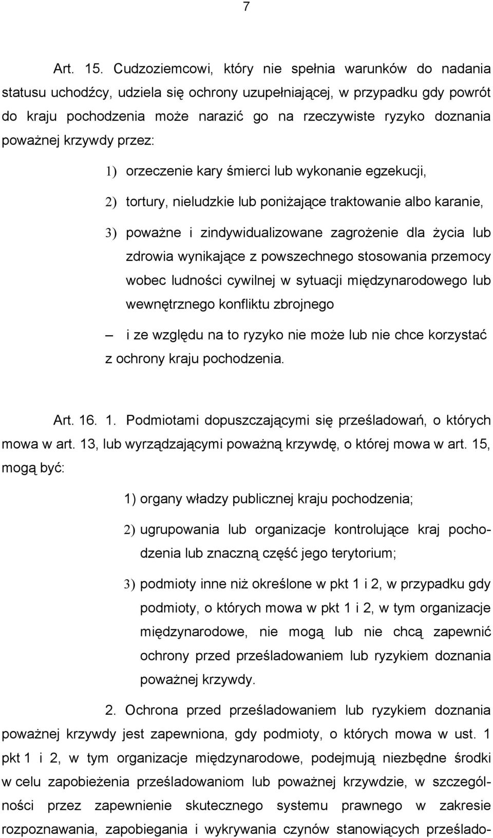 poważnej krzywdy przez: 1) orzeczenie kary śmierci lub wykonanie egzekucji, 2) tortury, nieludzkie lub poniżające traktowanie albo karanie, 3) poważne i zindywidualizowane zagrożenie dla życia lub