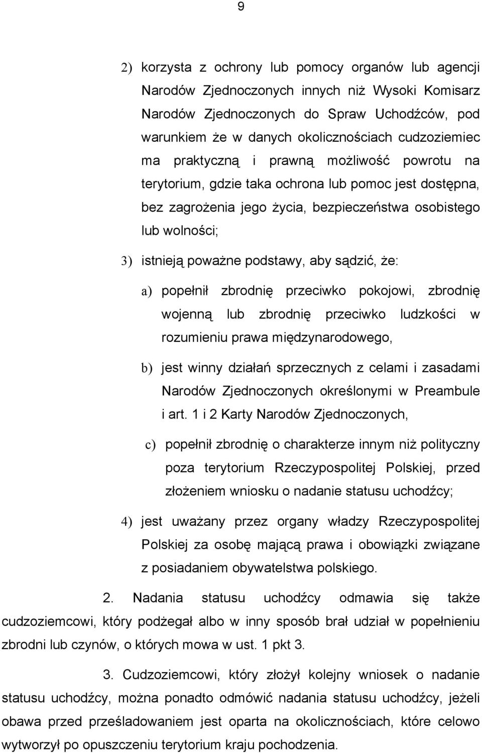 podstawy, aby sądzić, że: a) popełnił zbrodnię przeciwko pokojowi, zbrodnię wojenną lub zbrodnię przeciwko ludzkości w rozumieniu prawa międzynarodowego, b) jest winny działań sprzecznych z celami i