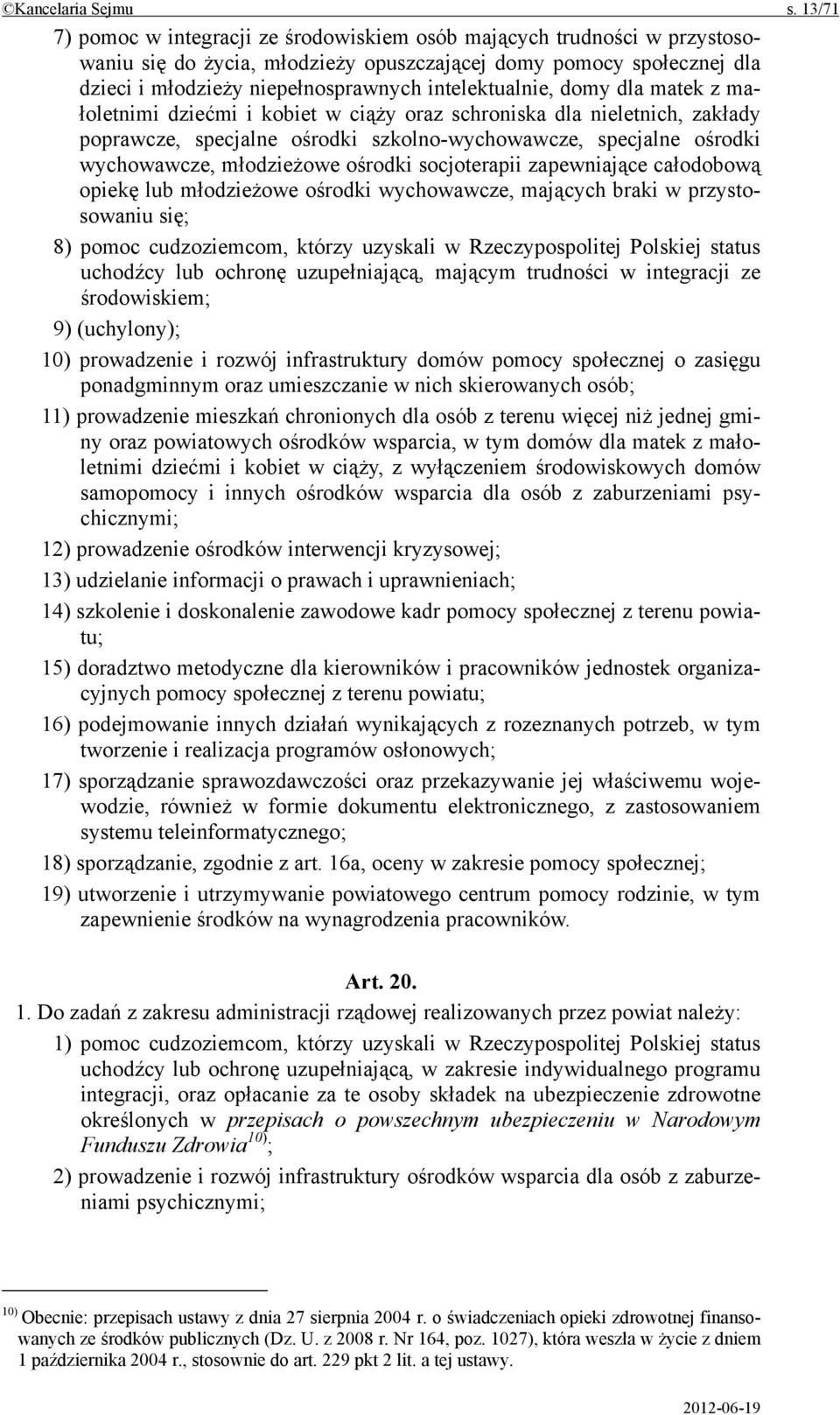 intelektualnie, domy dla matek z małoletnimi dziećmi i kobiet w ciąży oraz schroniska dla nieletnich, zakłady poprawcze, specjalne ośrodki szkolno-wychowawcze, specjalne ośrodki wychowawcze,