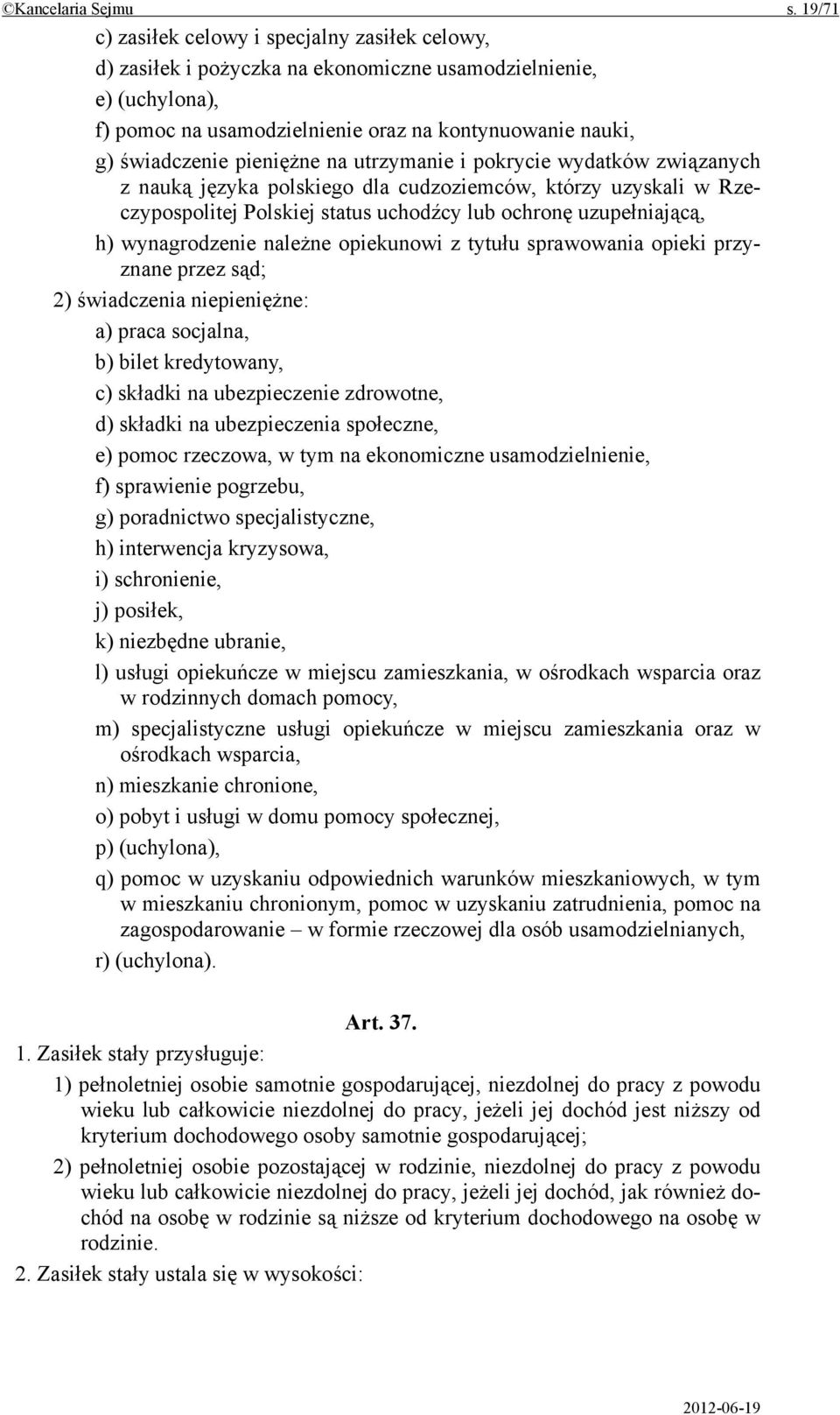 pieniężne na utrzymanie i pokrycie wydatków związanych z nauką języka polskiego dla cudzoziemców, którzy uzyskali w Rzeczypospolitej Polskiej status uchodźcy lub ochronę uzupełniającą, h)