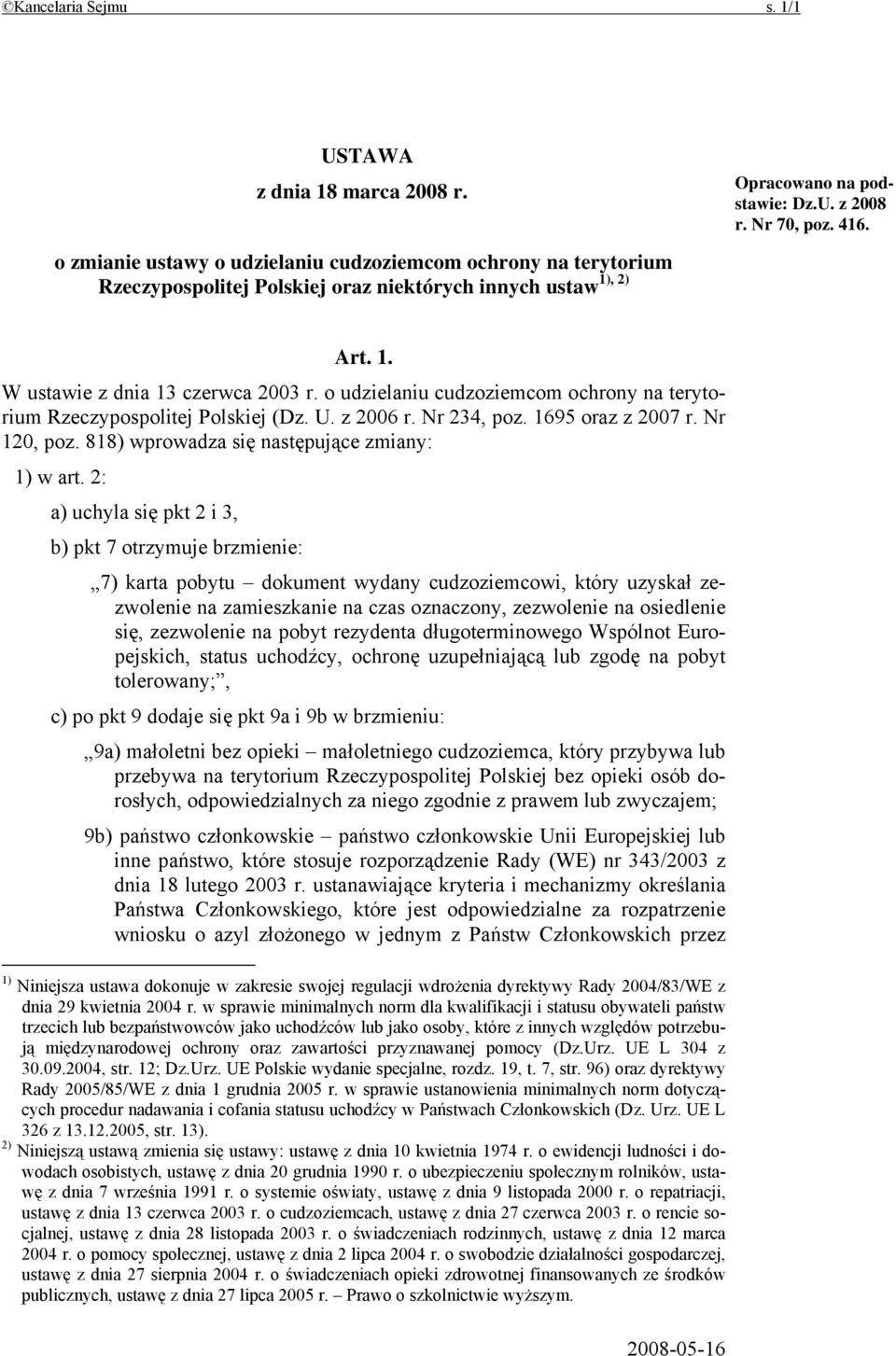 o udzielaniu cudzoziemcom ochrony na terytorium Rzeczypospolitej Polskiej (Dz. U. z 2006 r. Nr 234, poz. 1695 oraz z 2007 r. Nr 120, poz. 818) wprowadza się następujące zmiany: 1) w art.