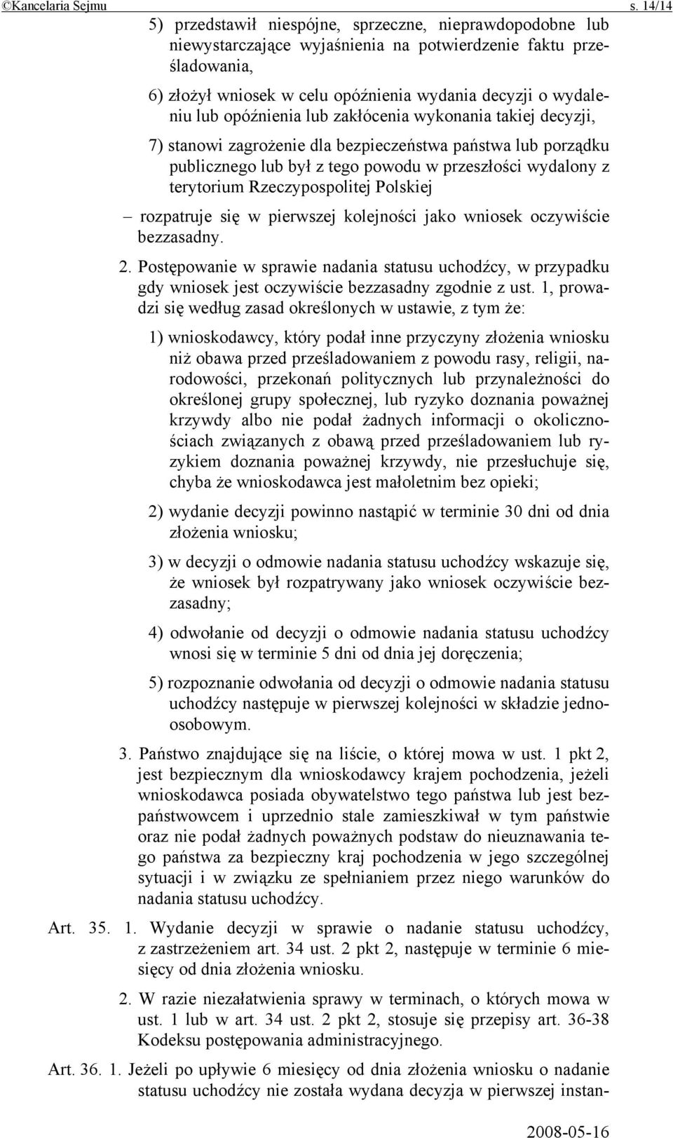 opóźnienia lub zakłócenia wykonania takiej decyzji, 7) stanowi zagrożenie dla bezpieczeństwa państwa lub porządku publicznego lub był z tego powodu w przeszłości wydalony z terytorium